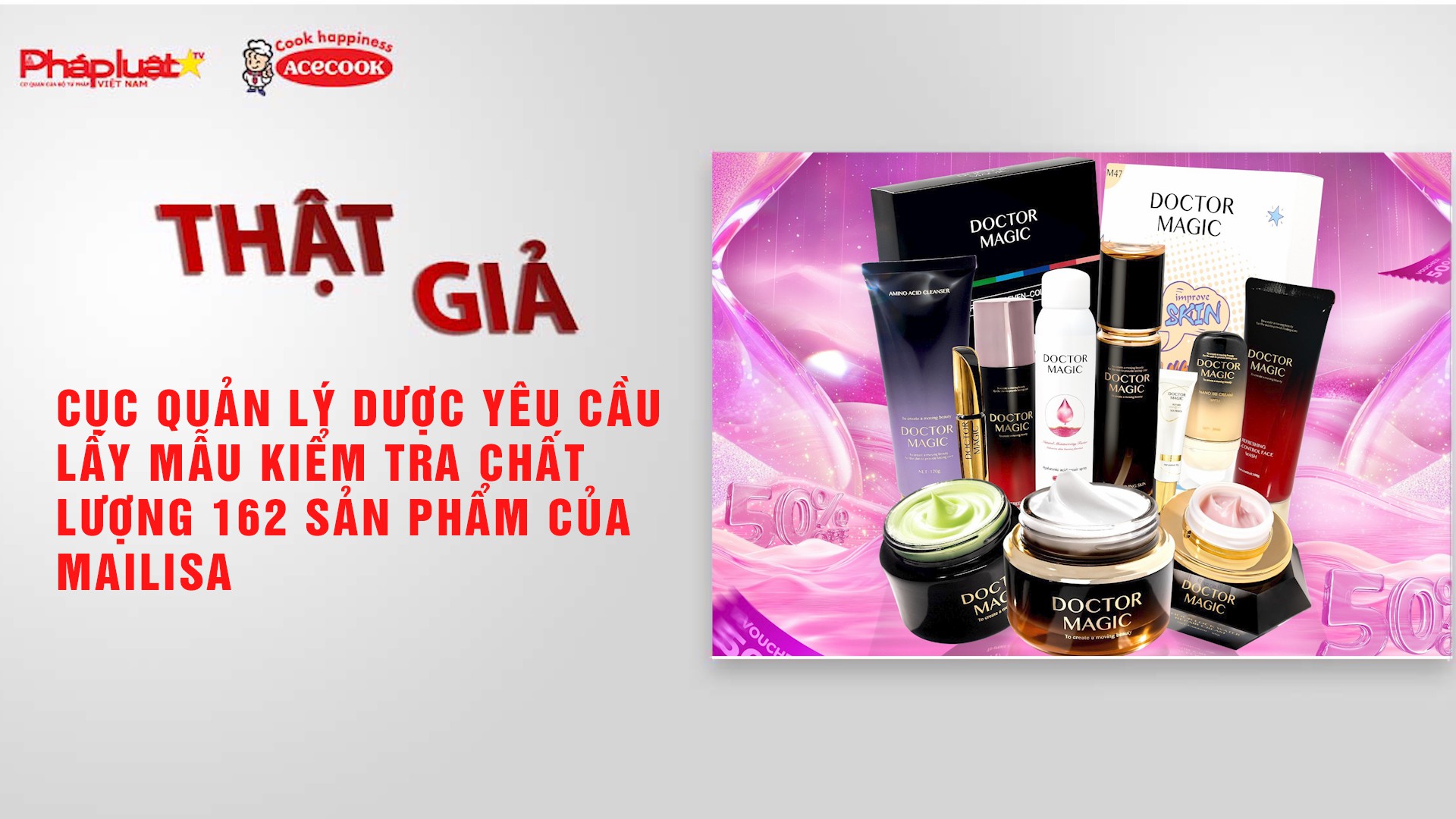 Chuyên mục chung tay cùng doanh nghiệp phòng chống Hàng gian- Hàng giả- Hàng nhái (ngày 21/11/2025): Cục Quản lý Dược yêu cầu lấy mẫu kiểm tra chất lượng 162 sản phẩm của Mailisa