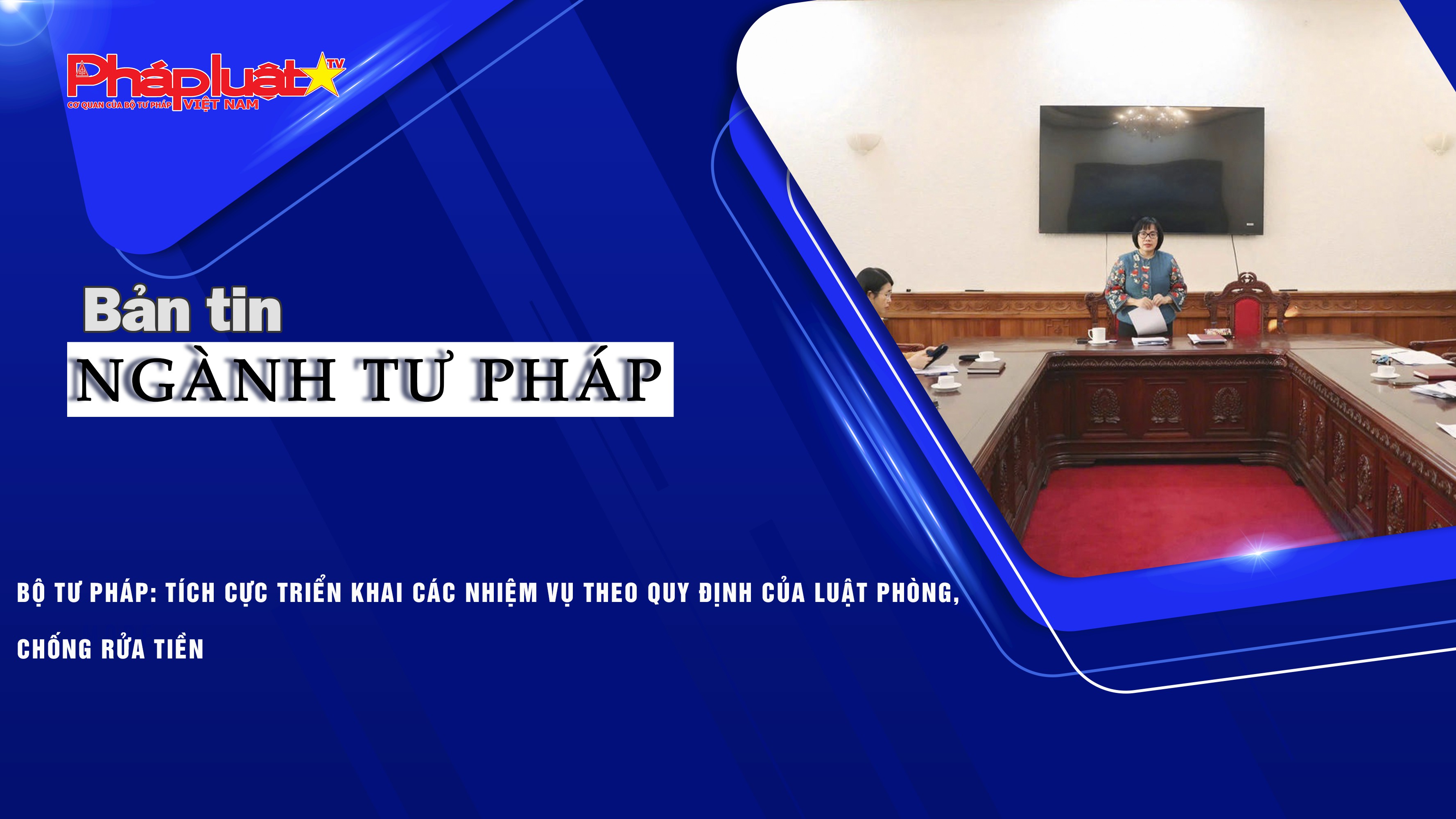 Bản tin Ngành tư pháp (ngày 21/11/2025): Bộ Tư pháp: Tích cực triển khai các nhiệm vụ theo quy định của Luật Phòng, chống rửa tiền