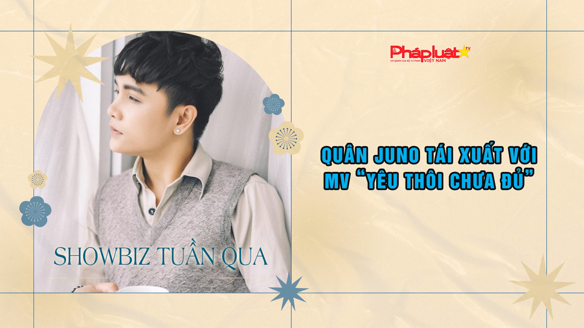 Showbiz Tuần qua 23/11/2025:  Quân Juno tái xuất với MV “Yêu Thôi Chưa Đủ”