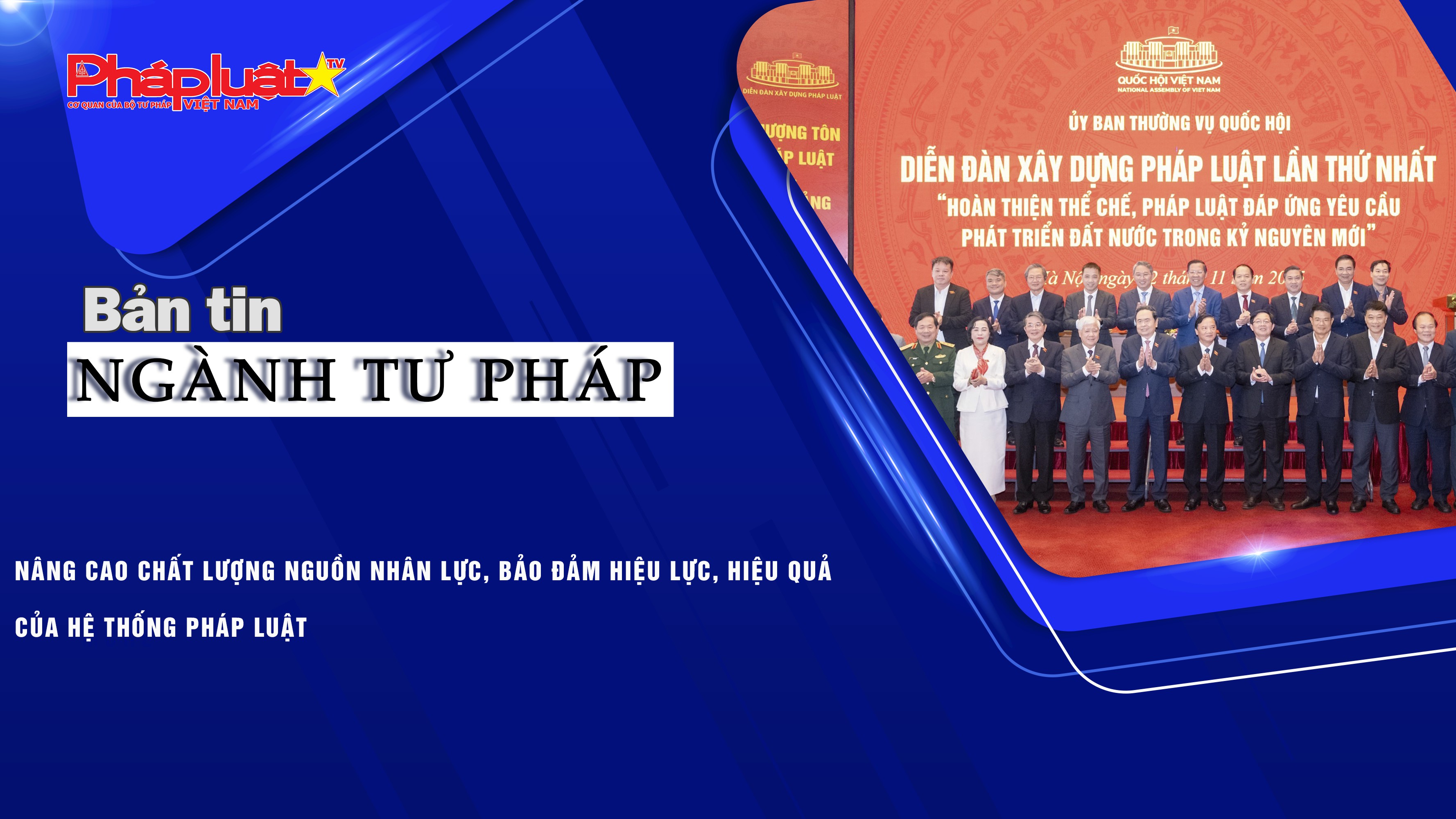 Bản tin Ngành tư pháp (ngày 24/11/2025): Nâng cao chất lượng nguồn nhân lực, bảo đảm hiệu lực, hiệu quả của hệ thống pháp luật