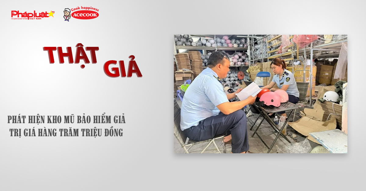 Chuyên mục chung tay cùng doanh nghiệp phòng chống Hàng gian- Hàng giả- Hàng nhái (ngày 25/11/2025): Phát hiện kho mũ bảo hiểm giả trị giá hàng trăm triệu đồng