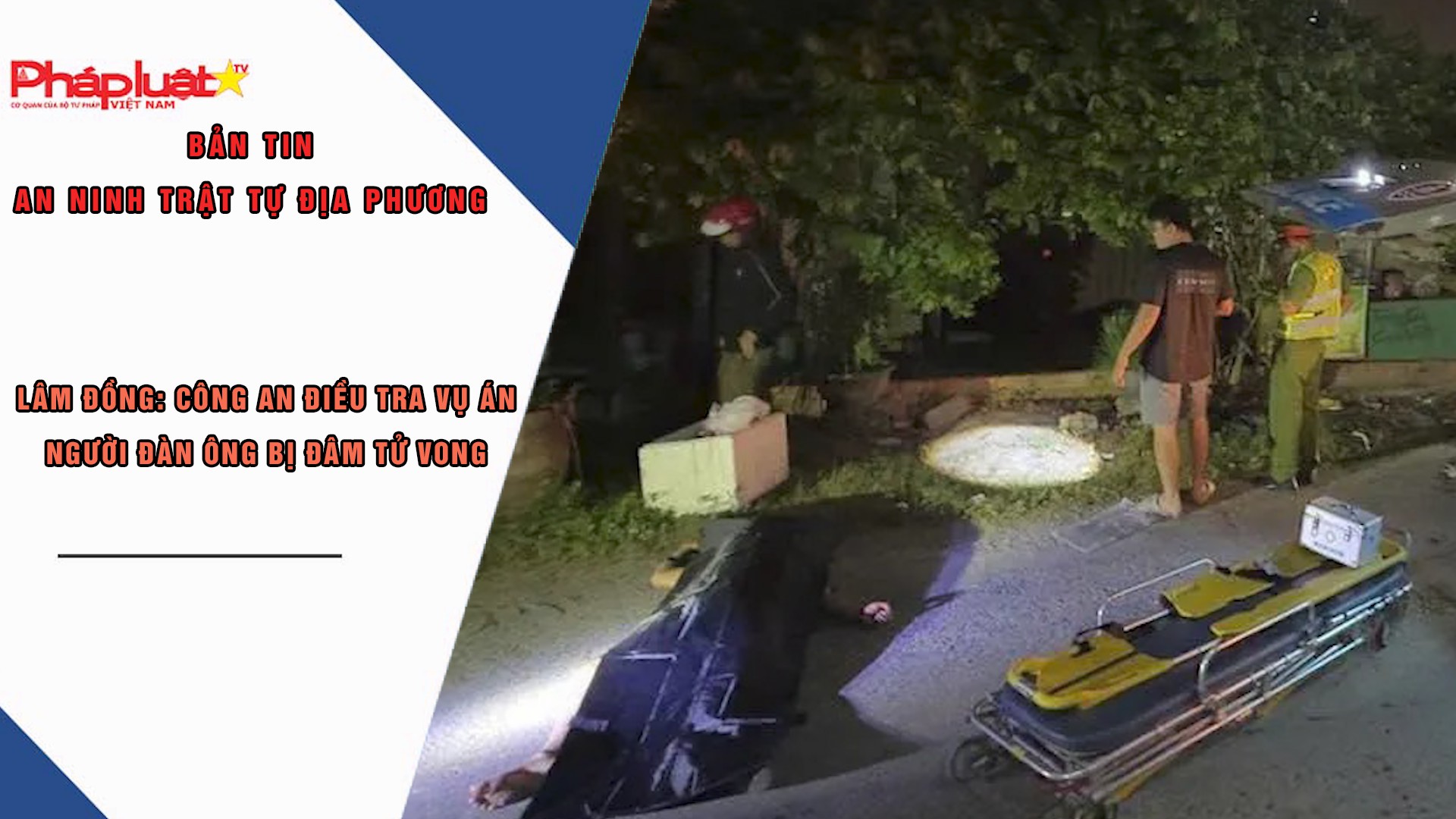 Bản tin An ninh trật tự địa phương (ngày 25/11/2025): Lâm Đồng: Công an điều tra vụ án người đàn ông bị đâm tử vong