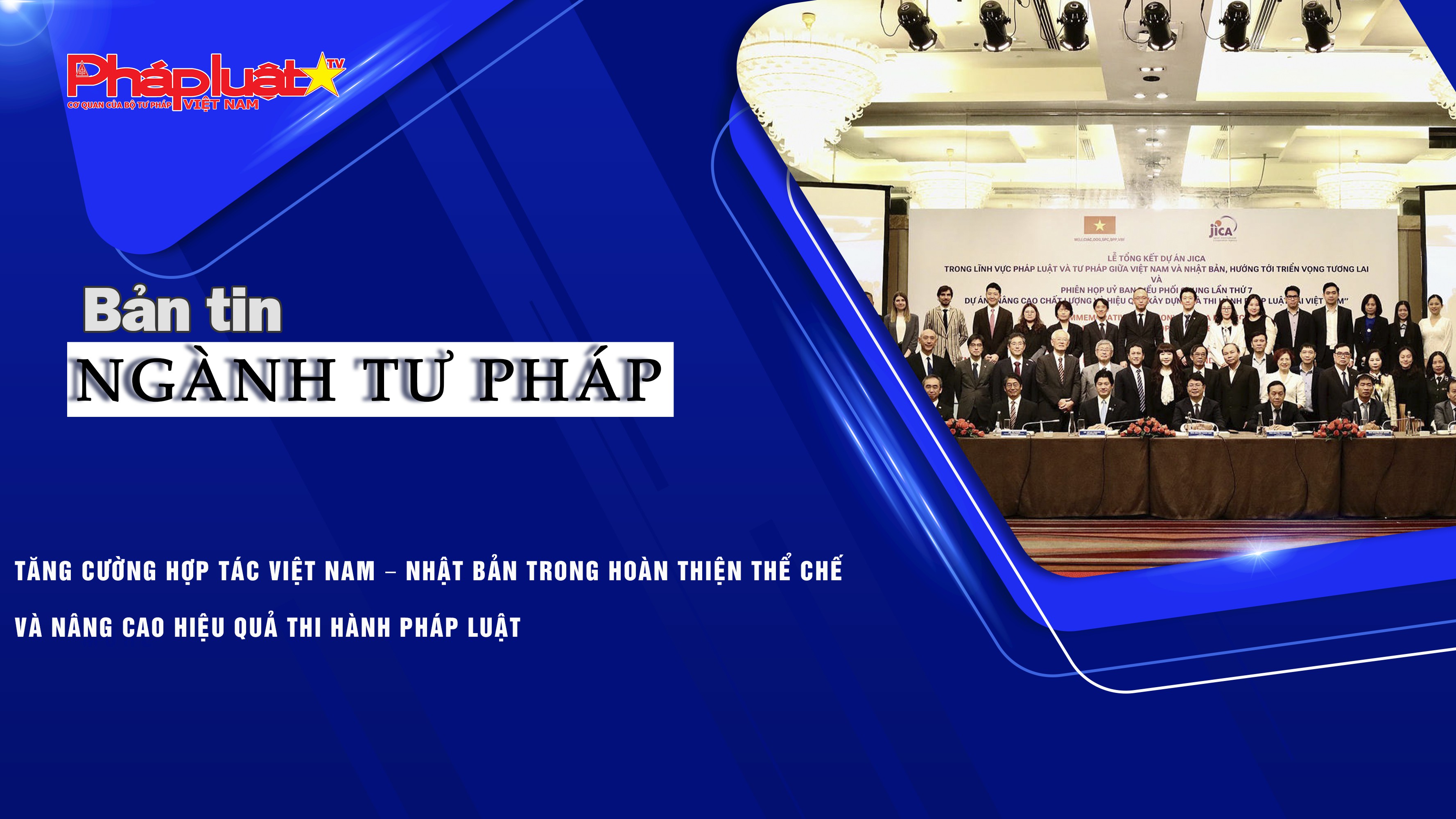 Bản tin Ngành Tư pháp (ngày 25/11/2025): Tăng cường hợp tác Việt Nam – Nhật Bản trong hoàn thiện thể chế và nâng cao hiệu quả thi hành pháp luật