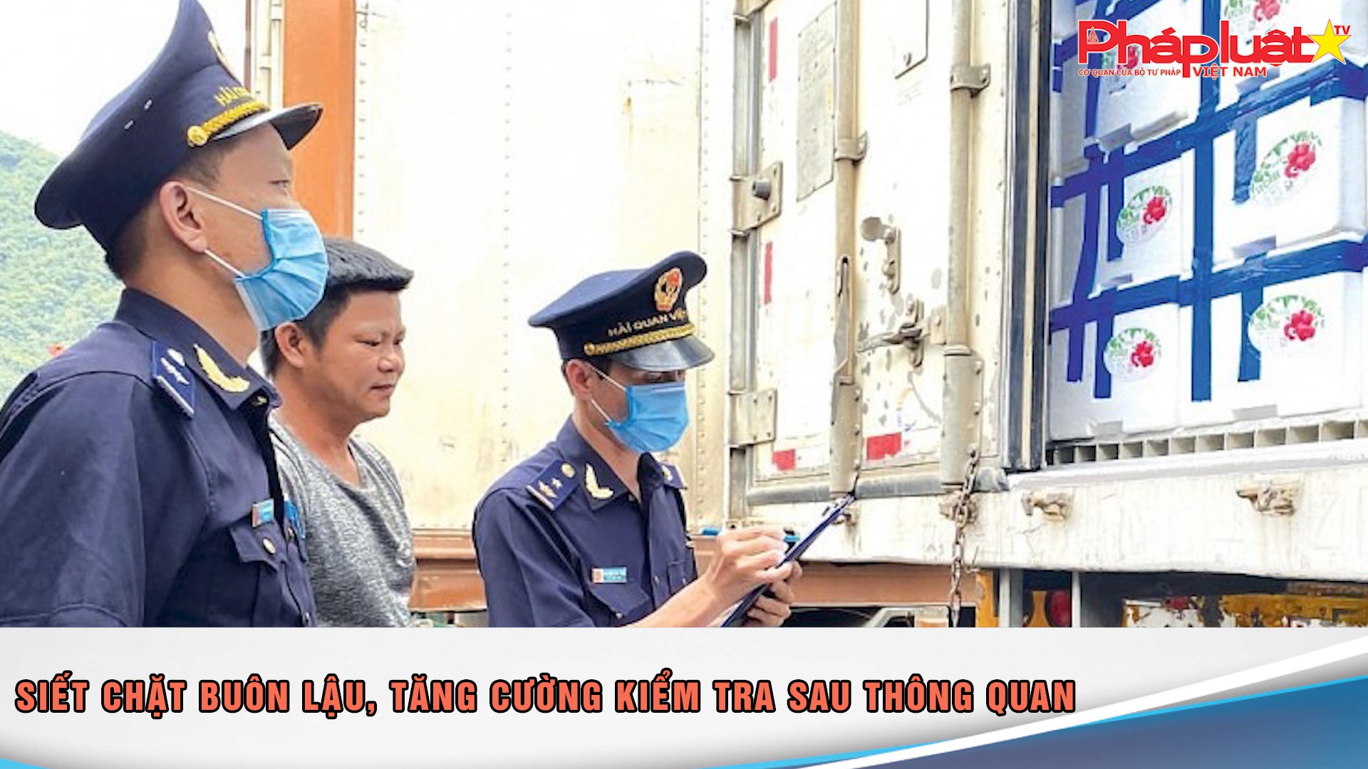 Siết chặt buôn lậu, tăng cường kiểm tra sau thông quan