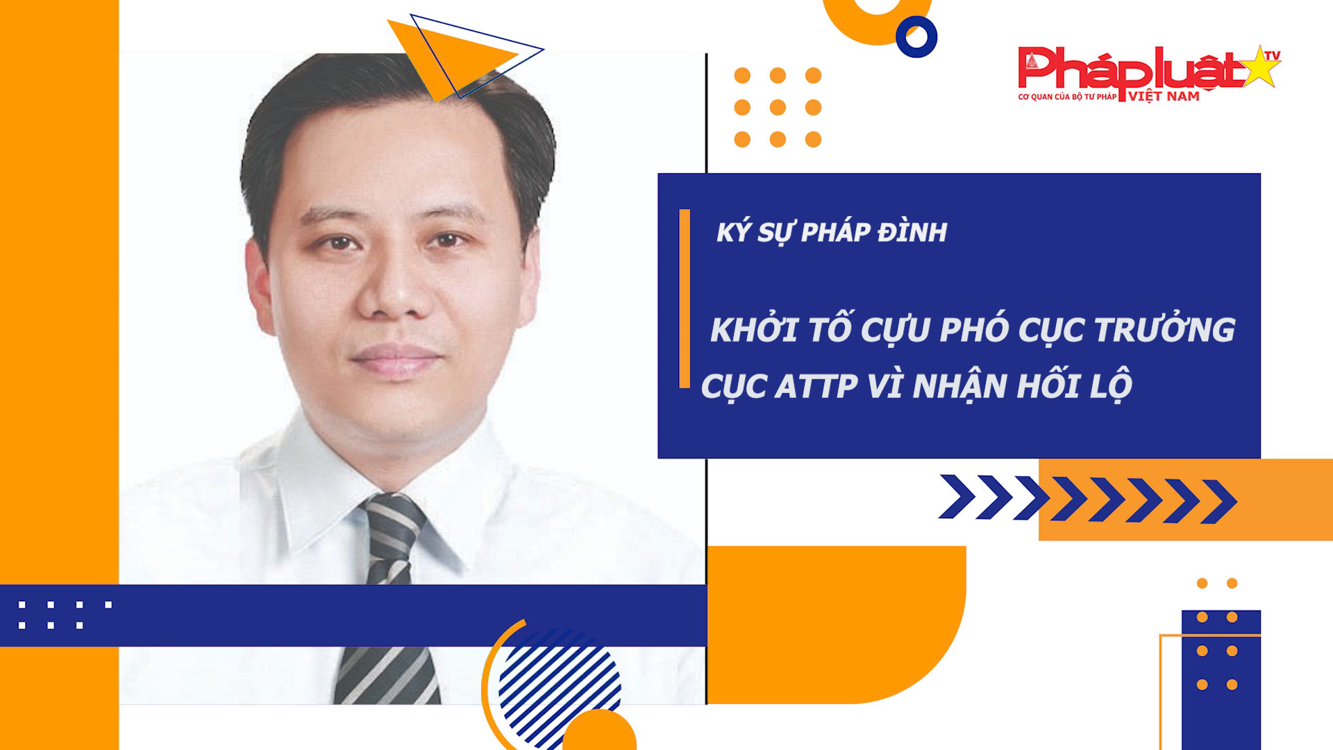 Bản tin Ký sự Pháp đình (ngày 26/11/2025): Khởi tố cựu Phó Cục trưởng Cục ATTP vì nhận hối lộ