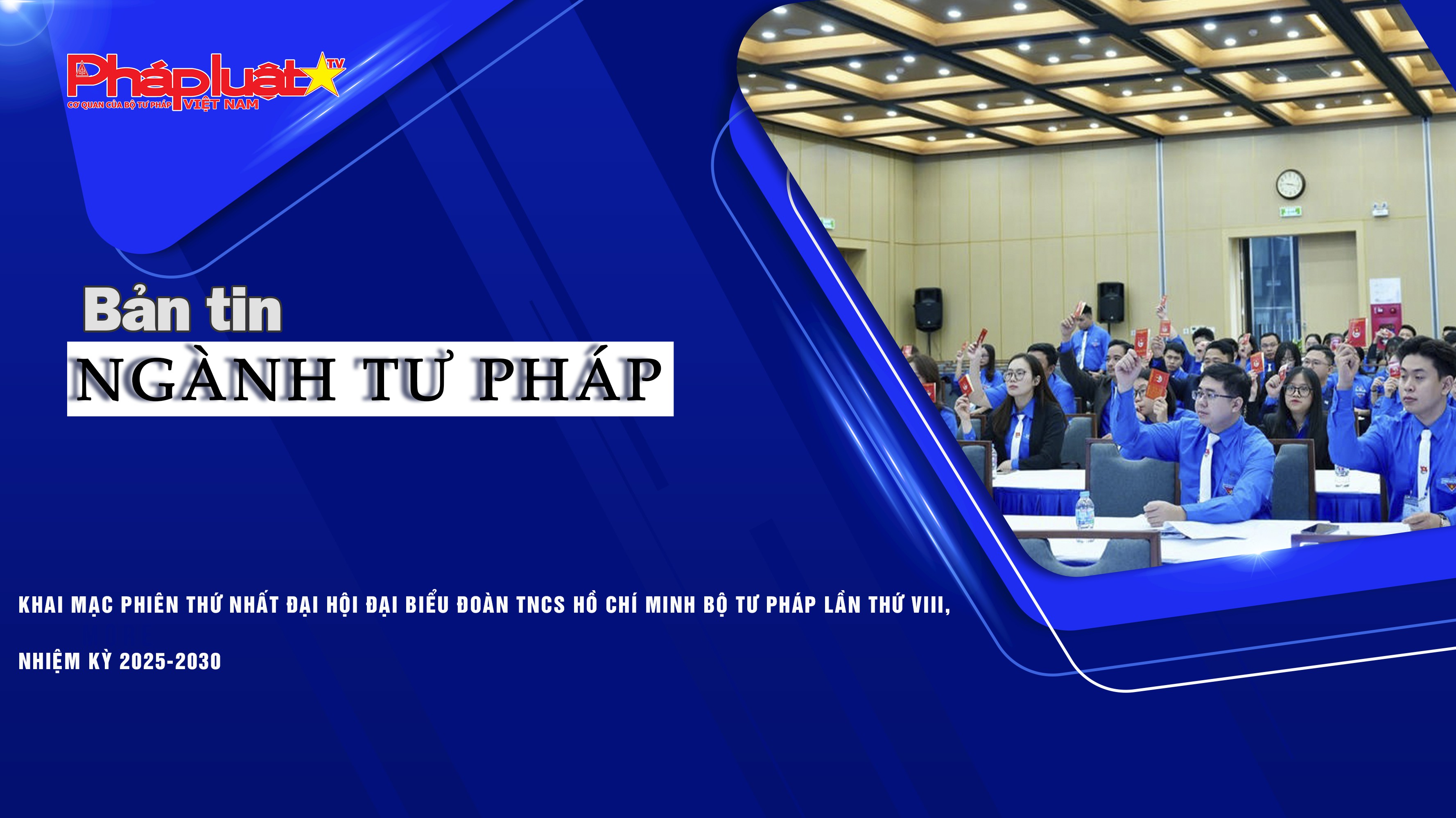 Bản tin Ngành Tư pháp (ngày 27/11/2025): Khai mạc Phiên thứ nhất Đại hội đại biểu Đoàn TNCS Hồ Chí Minh Bộ Tư pháp lần thứ VIII, nhiệm kỳ 2025-2030