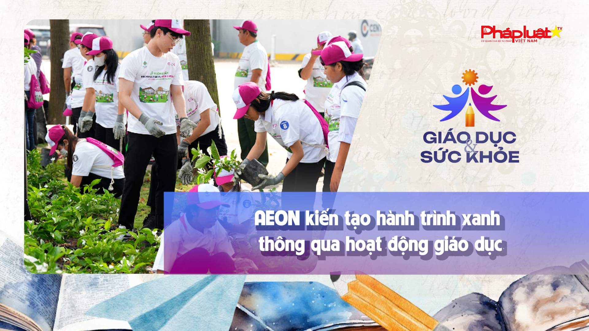 Bản tin Giáo dục (ngày 28/11/2025): AEON kiến tạo hành trình xanh thông qua hoạt động giáo dục