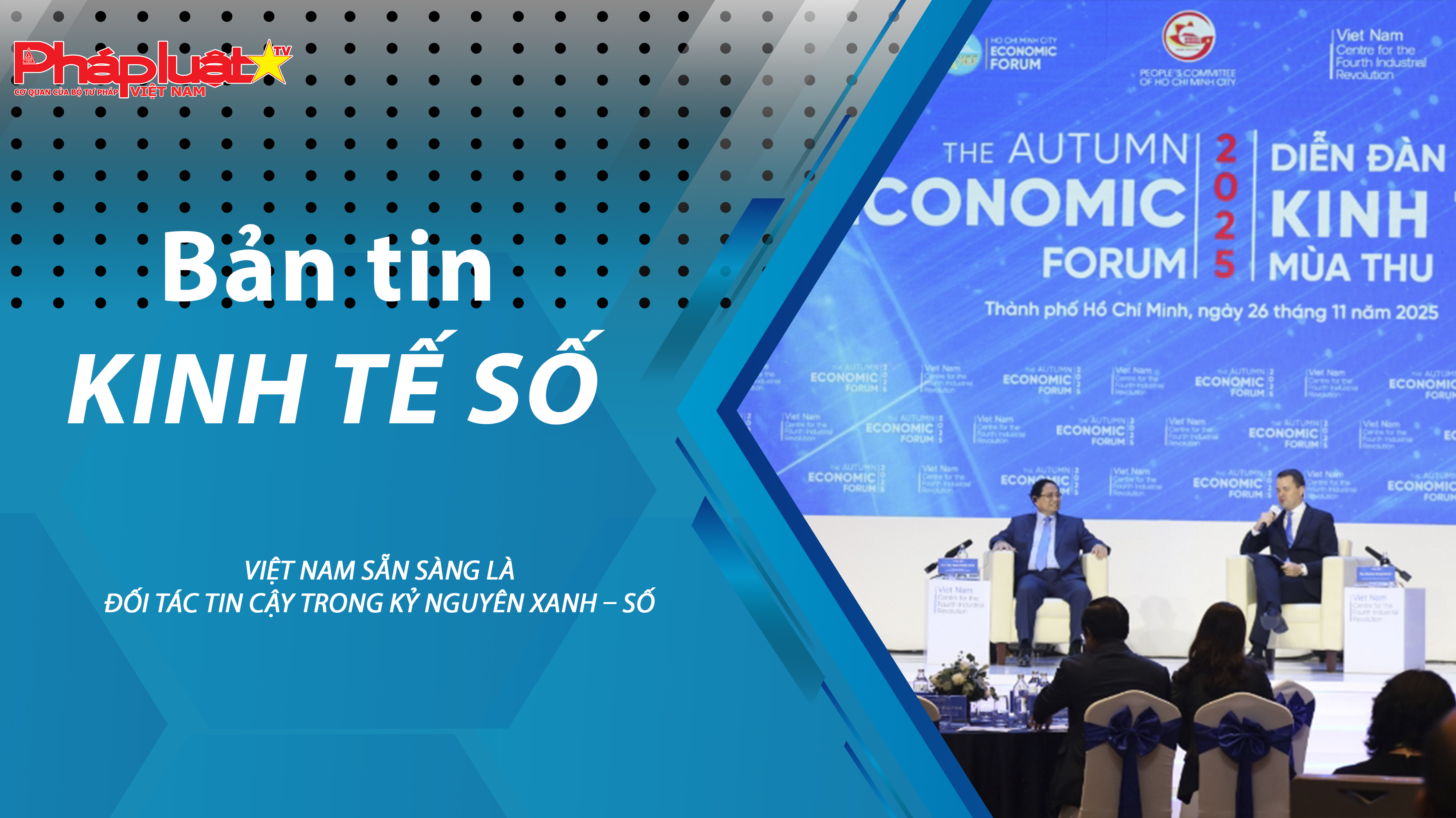 Chuyên đề Kinh tế số (ngày 28/11/2025) – Việt Nam sẵn sàng là đối tác tin cậy trong kỷ nguyên xanh – số 