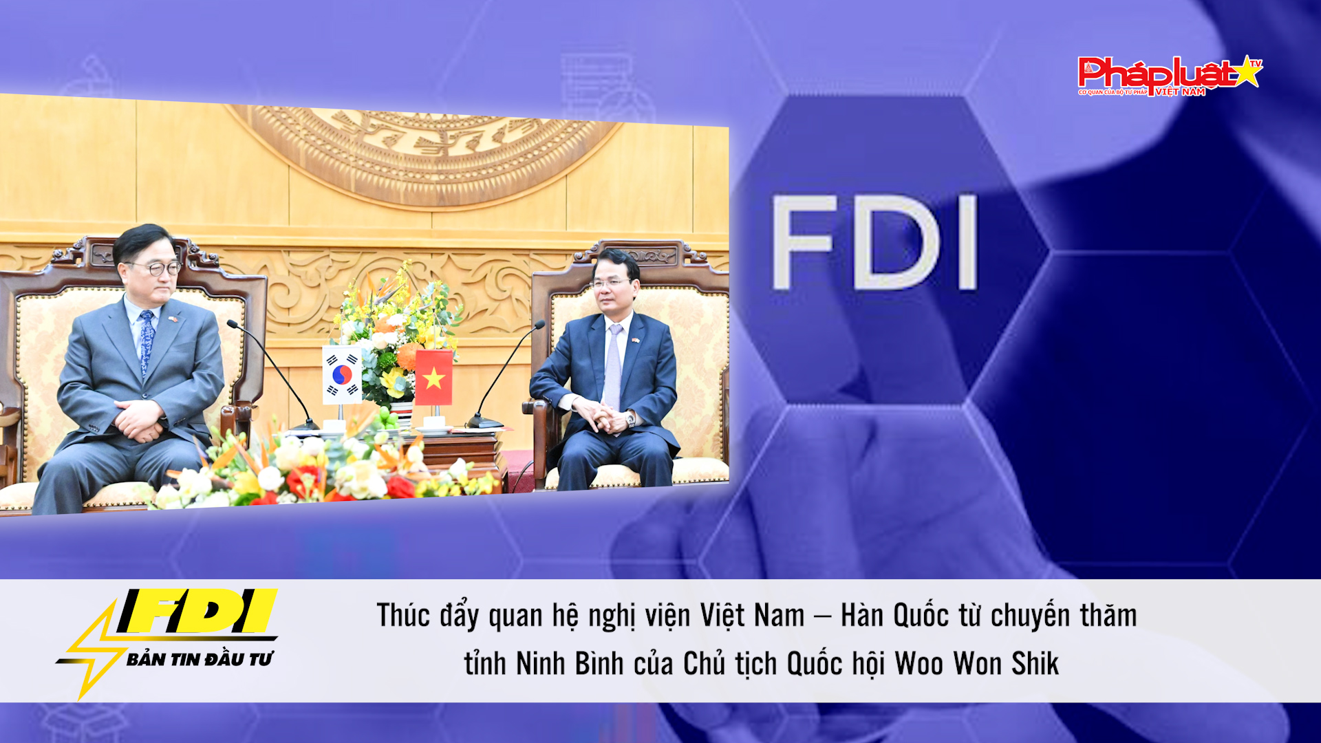 Bản tin Đầu tư FDI (29/11/2025): Thúc đẩy quan hệ nghị viện Việt Nam – Hàn Quốc từ chuyến thăm tỉnh Ninh Bình của Chủ tịch Quốc hội Woo Won Shik