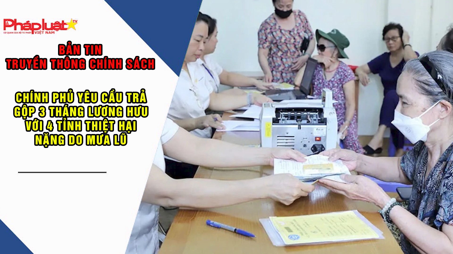 Bản tin Truyền thông chính sách (ngày 30/11/2025): Chính phủ yêu cầu trả gộp 3 tháng lương hưu với 4 tỉnh thiệt hại nặng do mưa lũ