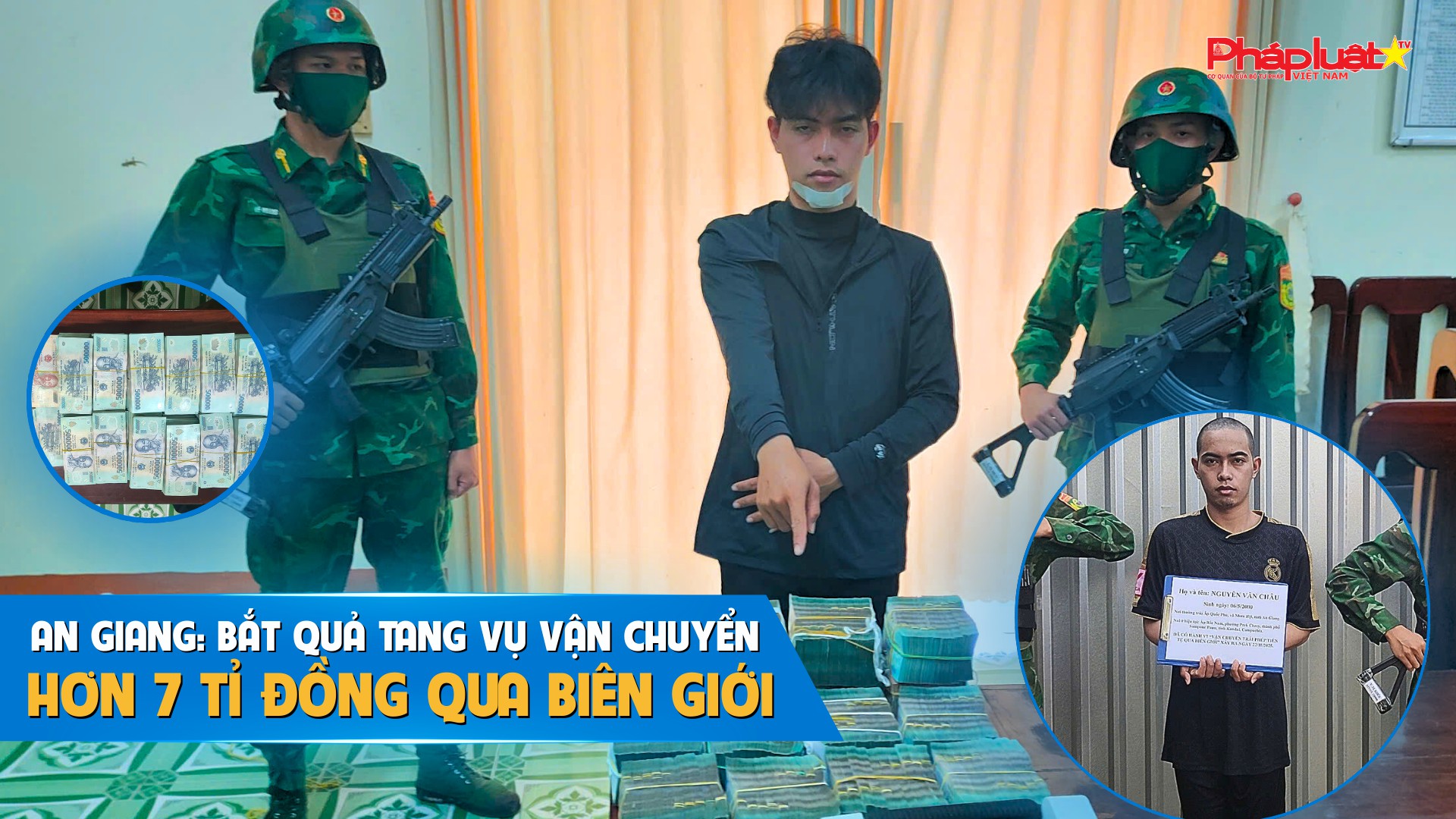 An Giang: Bắt quả tang vụ vận chuyển hơn 7 tỉ đồng qua biên giới