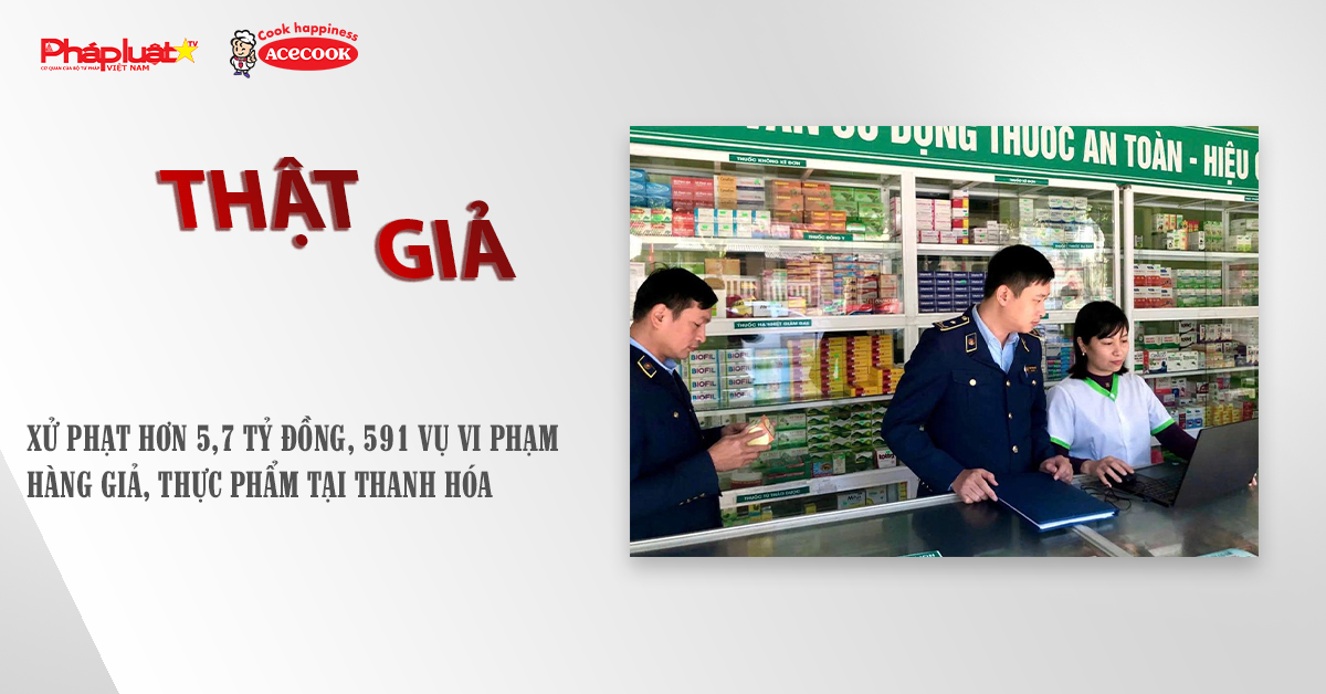 Chuyên mục chung tay cùng doanh nghiệp phòng chống Hàng gian- Hàng giả- Hàng nhái (ngày 3/12/2025): Xử phạt hơn 5,7 tỷ đồng, 591 vụ vi phạm hàng giả, thực phẩm tại Thanh Hóa 
