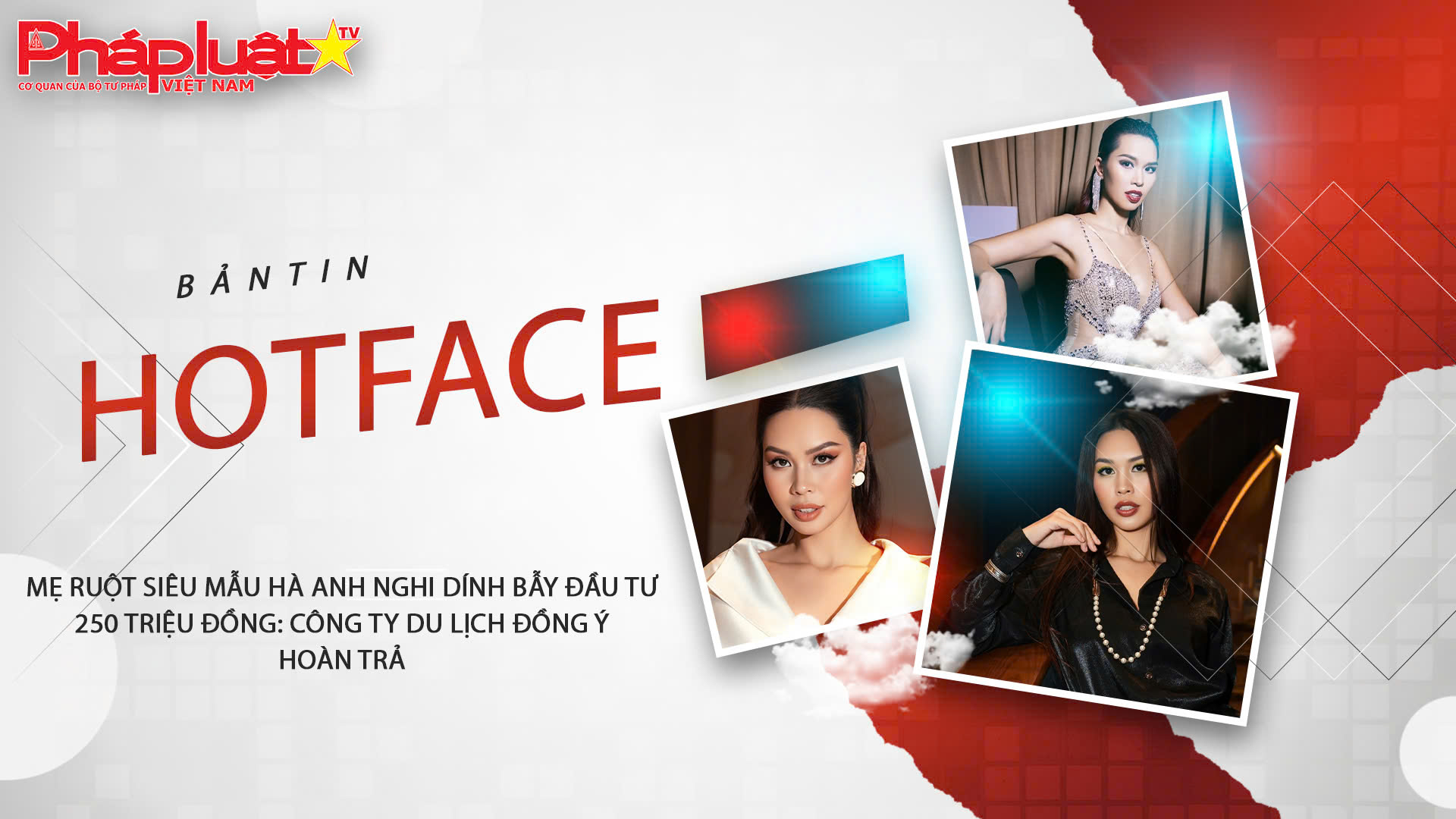 Bản tin Hotface ( ngày 6/12/2025) :  Mẹ ruột siêu mẫu Hà Anh nghi dính bẫy đầu tư 250 triệu đồng: Công ty du lịch đồng ý hoàn trả

