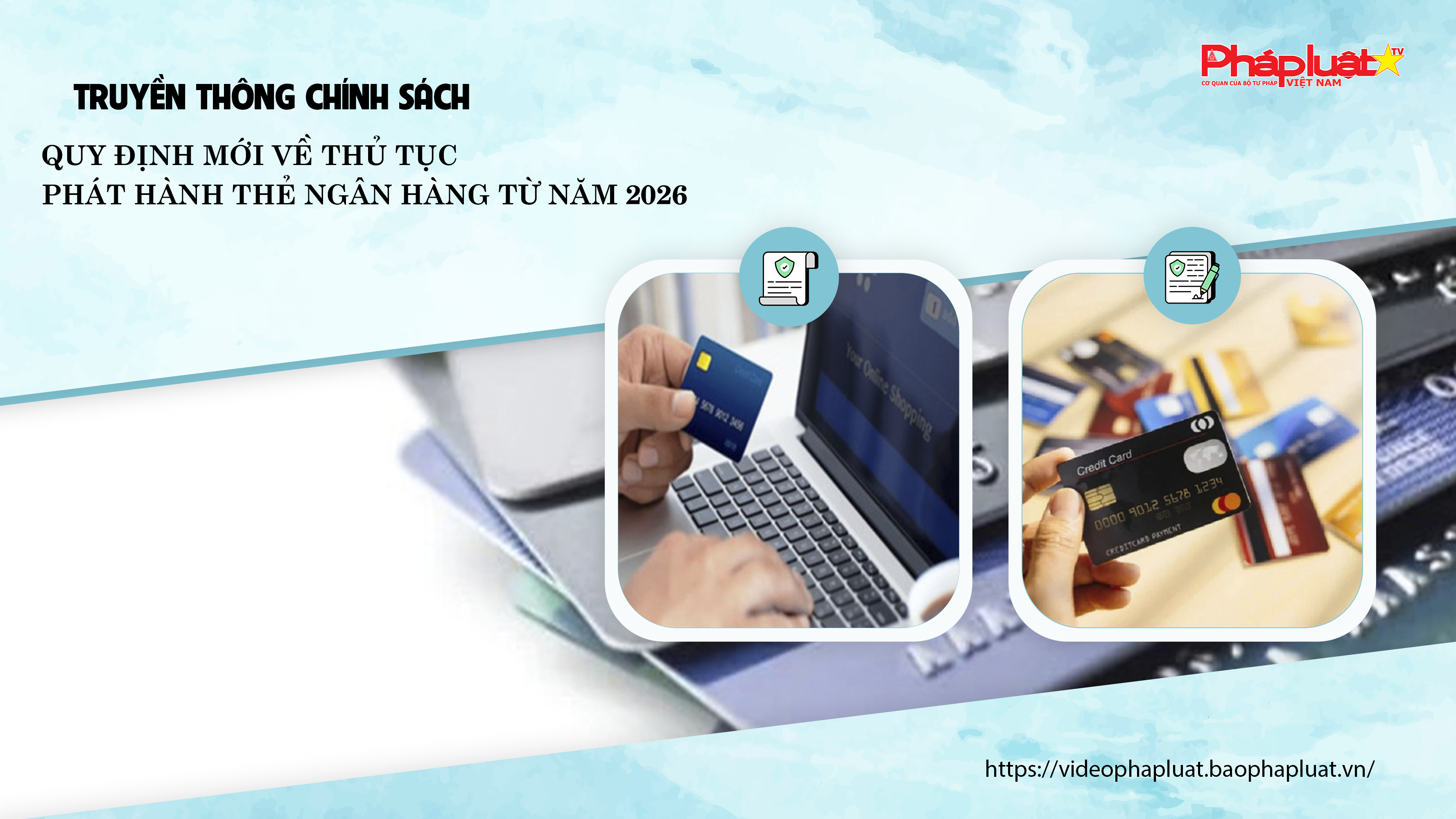 Bản tin Truyền thông chính sách (ngày 5/12/2025): Quy định mới về thủ tục phát hành thẻ ngân hàng từ năm 2026