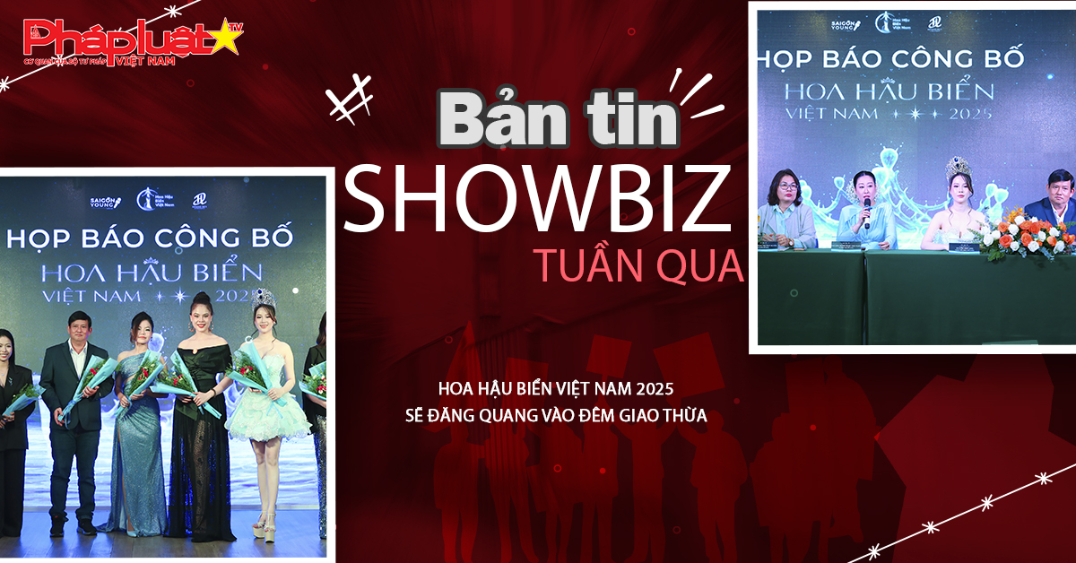 Showbiz Tuần qua 07/12/2025: Hoa hậu Biển Việt Nam 2025 sẽ đăng quang vào đêm giao thừa