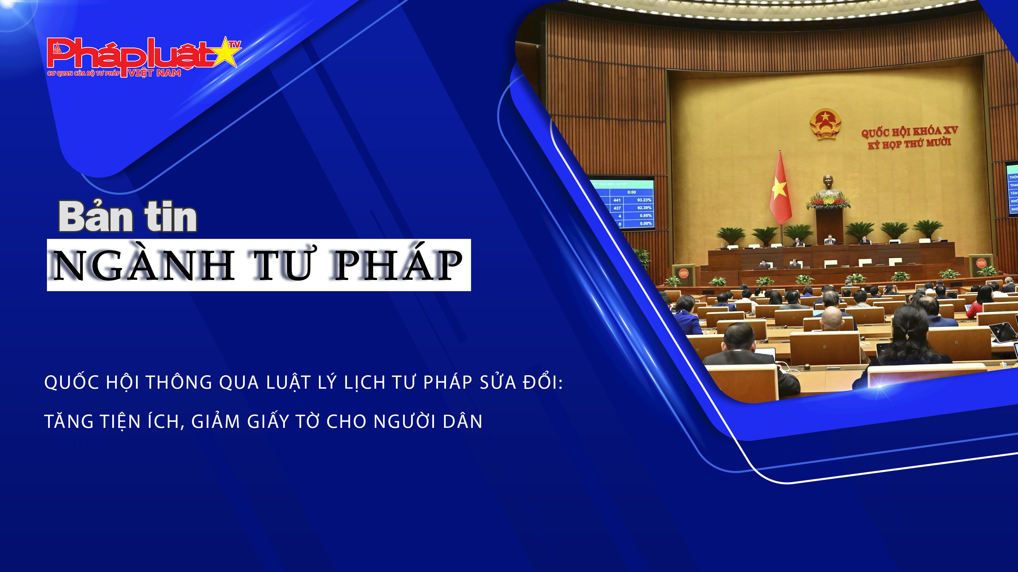 Bản tin Ngành Tư pháp (ngày 8/12/2025): Quốc hội thông qua Luật Lý lịch tư pháp sửa đổi: Tăng tiện ích, giảm giấy tờ cho người dân