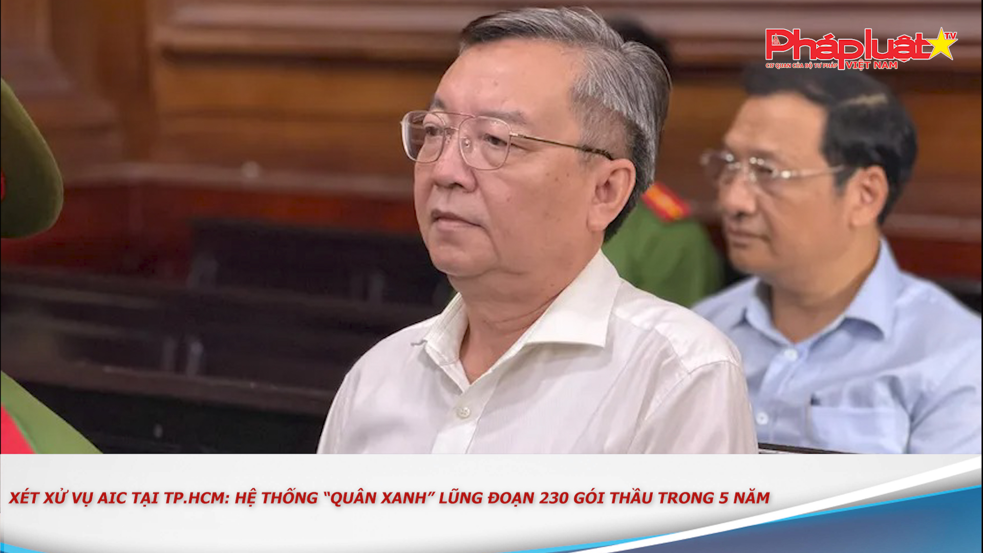 Bản tin Ký sự Pháp đình (ngày 10/12/2025): Xét xử vụ AIC tại TP.HCM: Hệ thống “quân xanh” lũng đoạn 230 gói thầu trong 5 năm