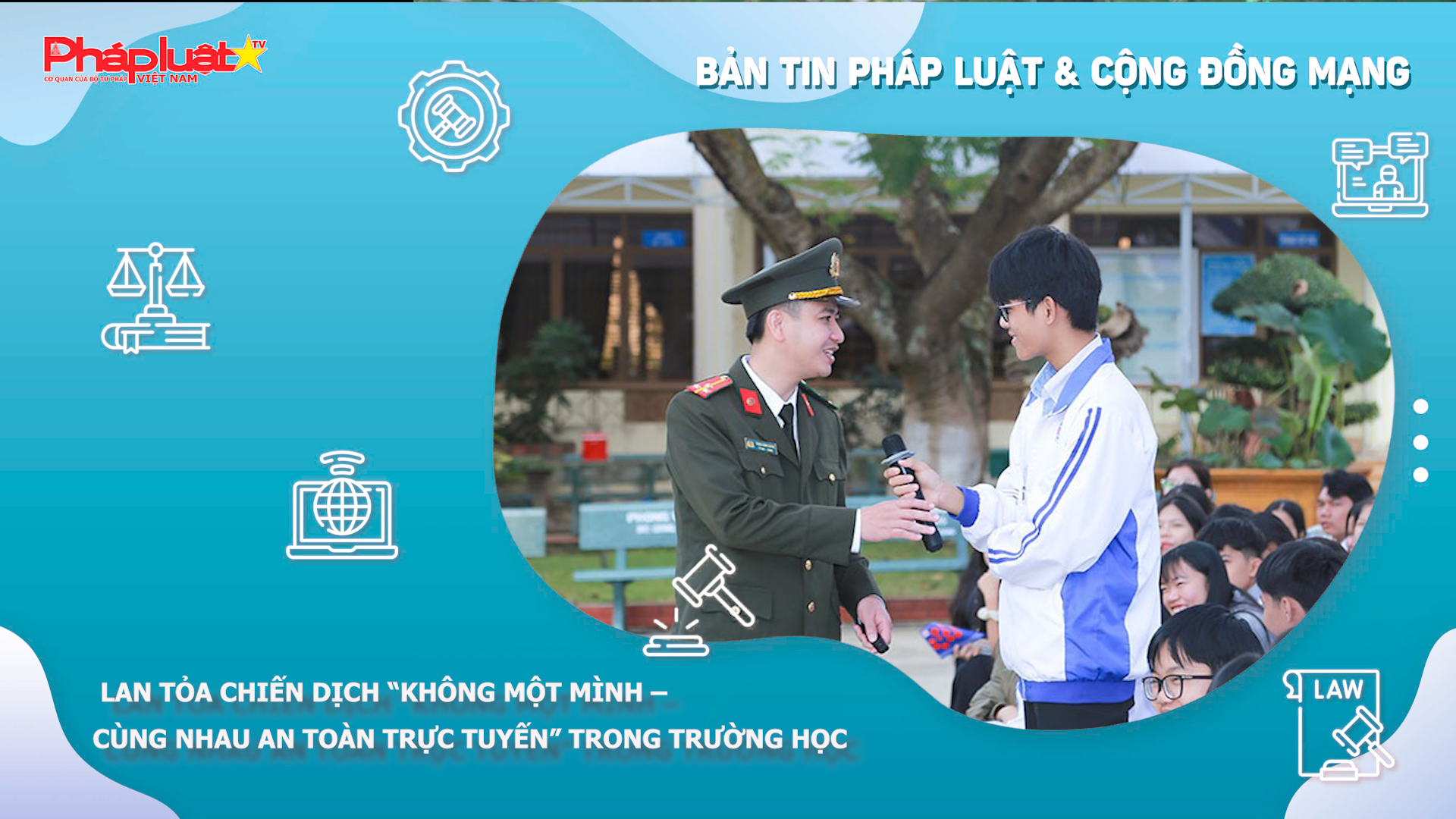 Bản tin Pháp luật & Cộng đồng mạng (ngày 09/12/2025): Lan tỏa chiến dịch “Không một mình – Cùng nhau an toàn trực tuyến” trong trường học

