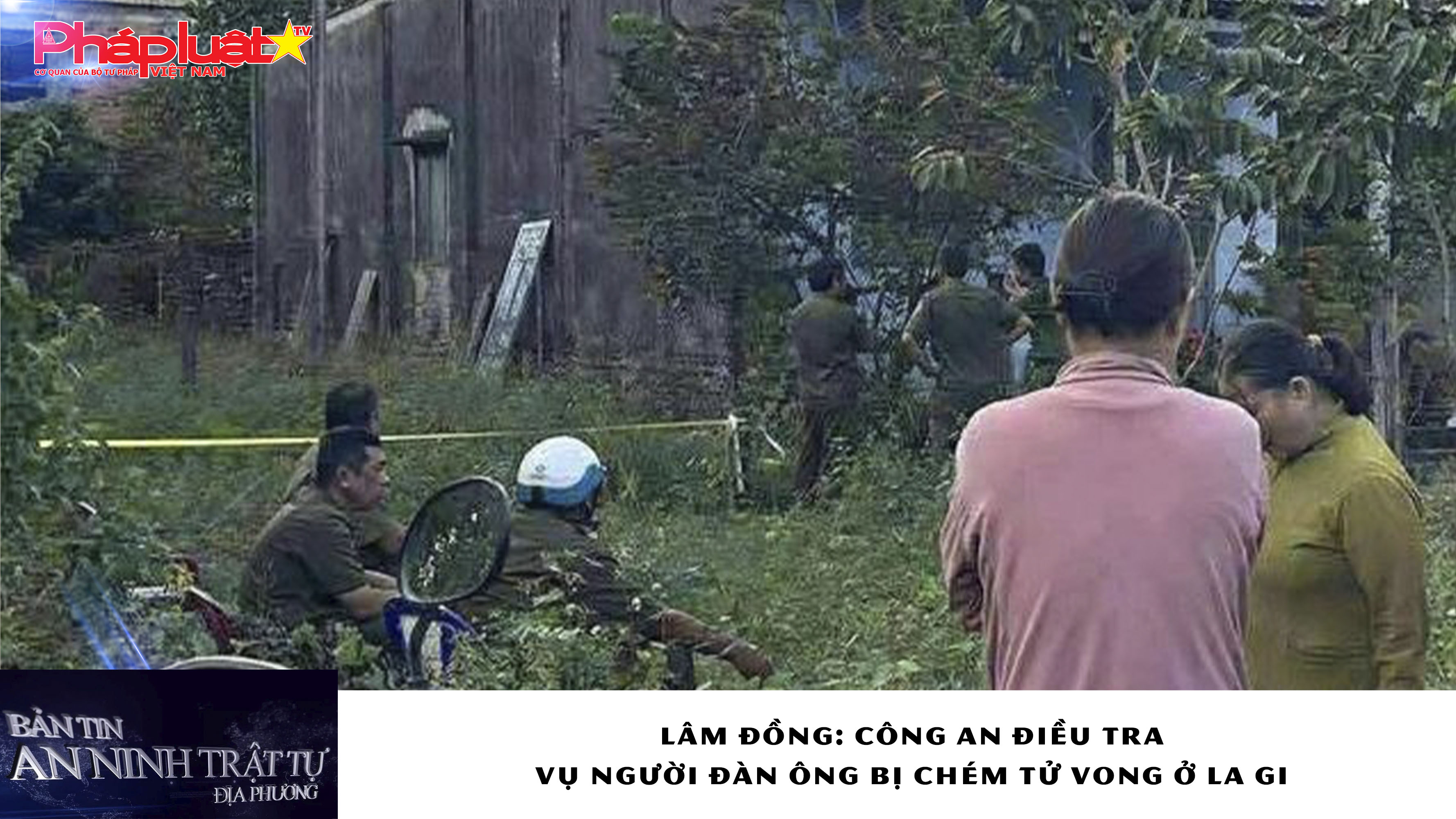 Bản tin An ninh trật tự địa phương (ngày 11/12/2025): Lâm Đồng: Công an điều tra vụ người đàn ông bị chém tử vong ở La Gi