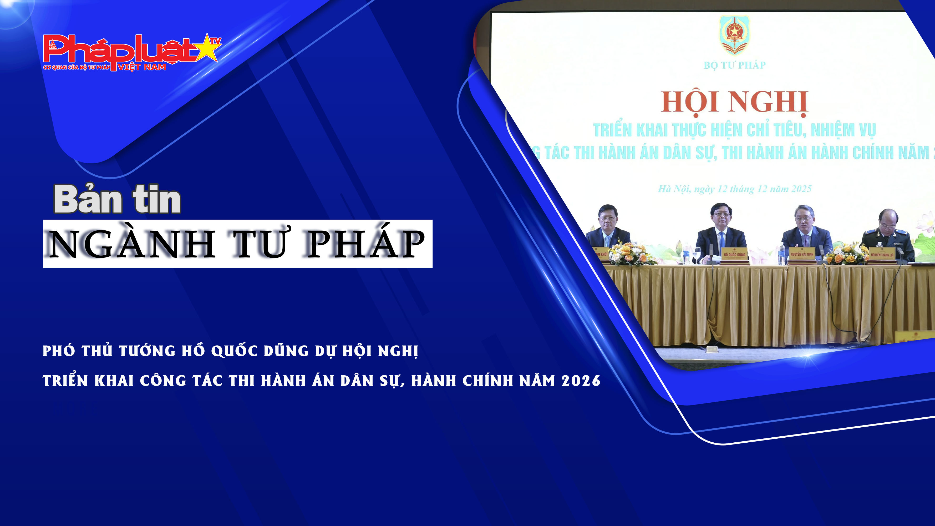 Bản tin Ngành Tư pháp (ngày 12/12/2025): Phó Thủ tướng Hồ Quốc Dũng dự Hội nghị triển khai công tác thi hành án dân sự, hành chính năm 2026