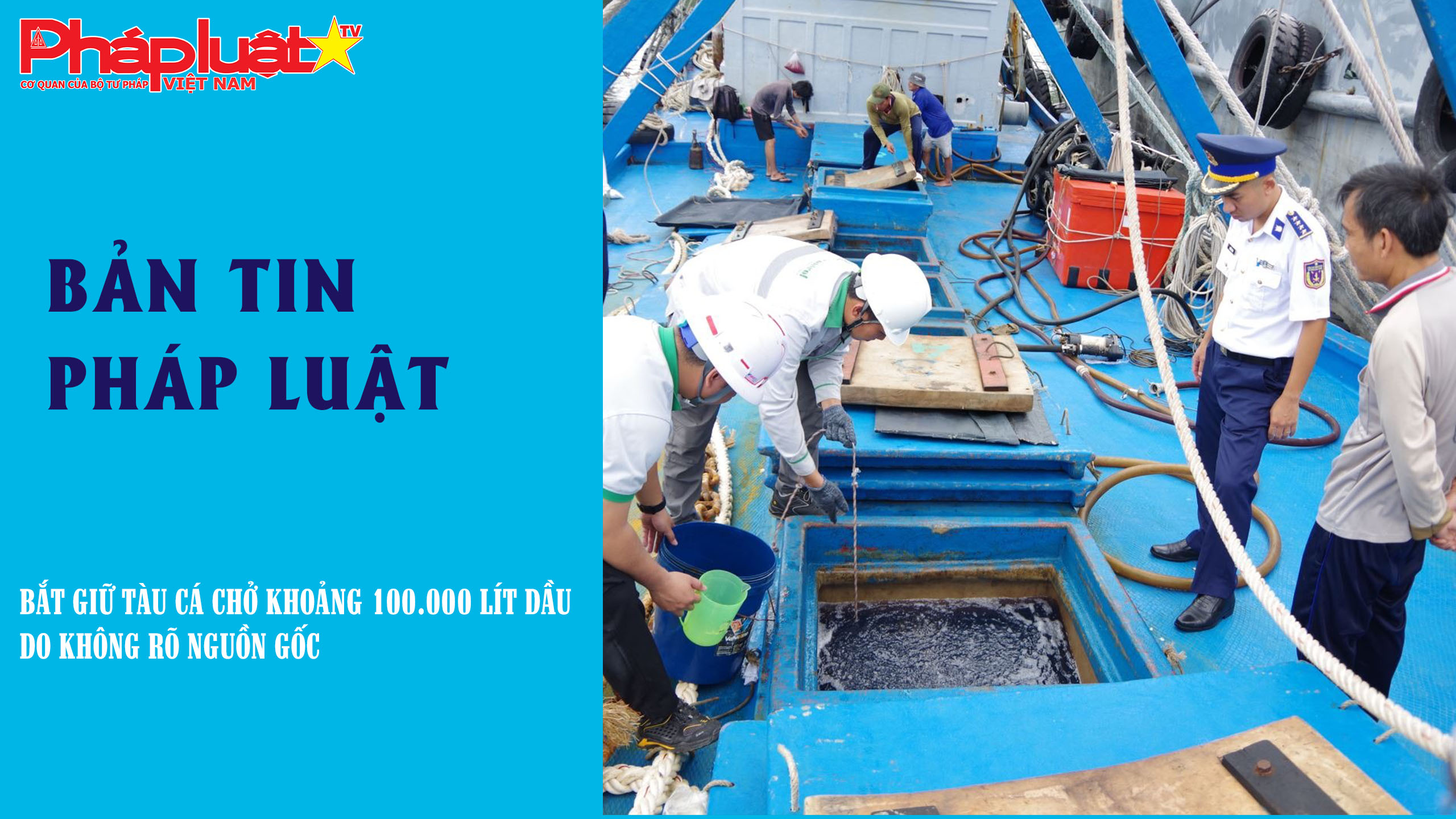 Bản tin Pháp luật (ngày 13/12/2025): Bắt giữ tàu cá chở khoảng 100.000 lít dầu DO không rõ nguồn gốc