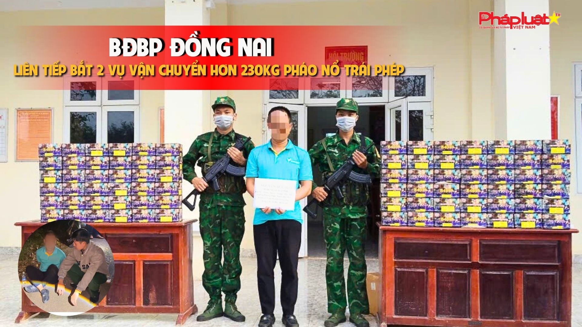   BĐBP Đồng Nai liên tiếp bắt 2 vụ vận chuyển hơn 230 kg pháo nổ trái phép