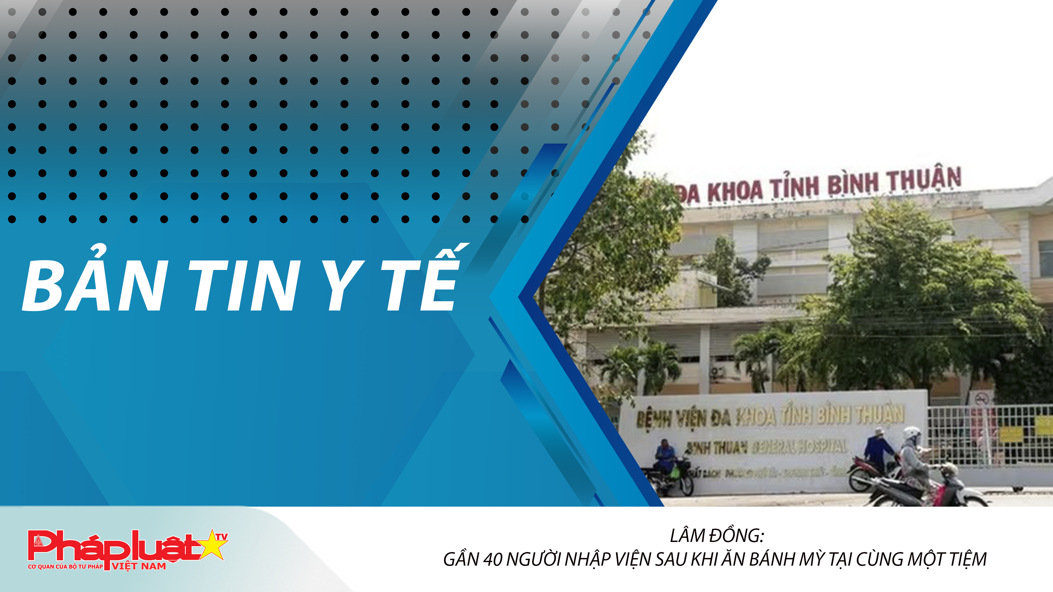 Bản tin Y tế (ngày 16/12/2025): Lâm Đồng: Gần 40 người nhập viện sau khi ăn bánh mỳ tại cùng một tiệm