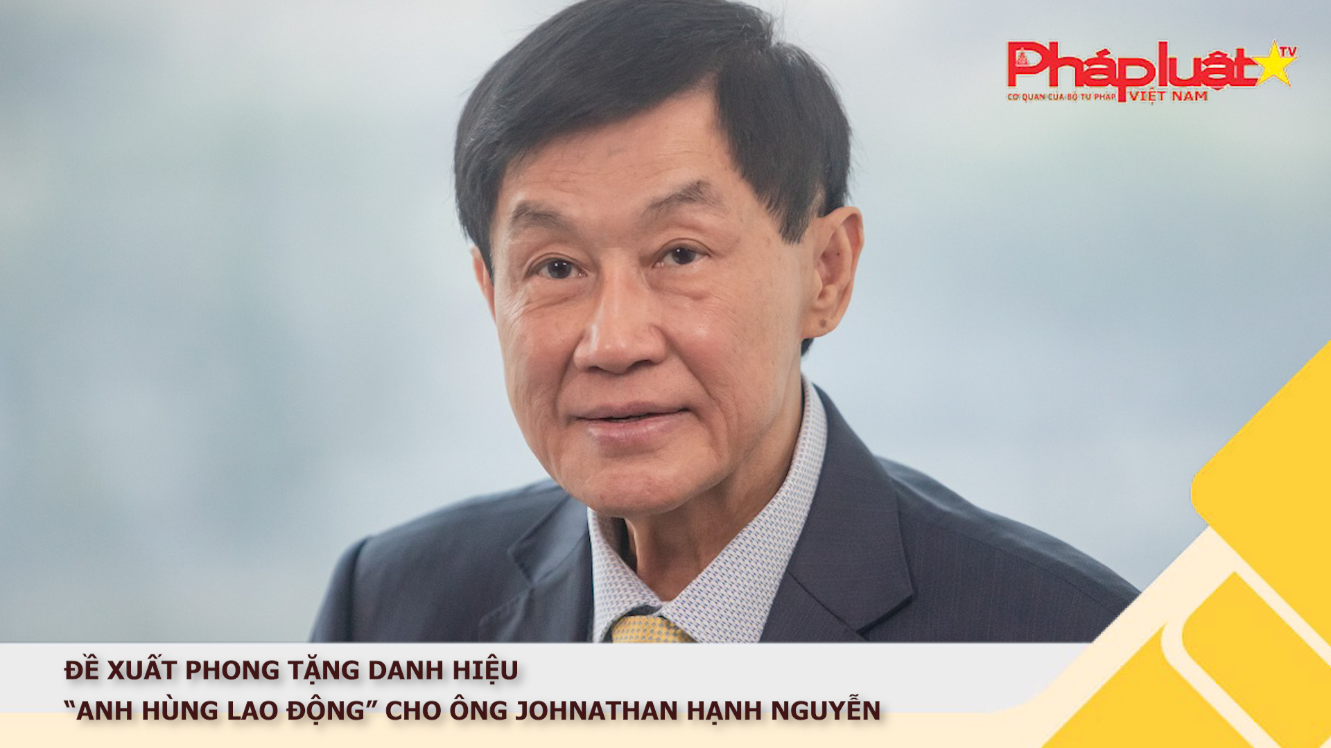 Đề xuất phong tặng danh hiệu “Anh hùng Lao động” cho ông Johnathan Hạnh Nguyễn