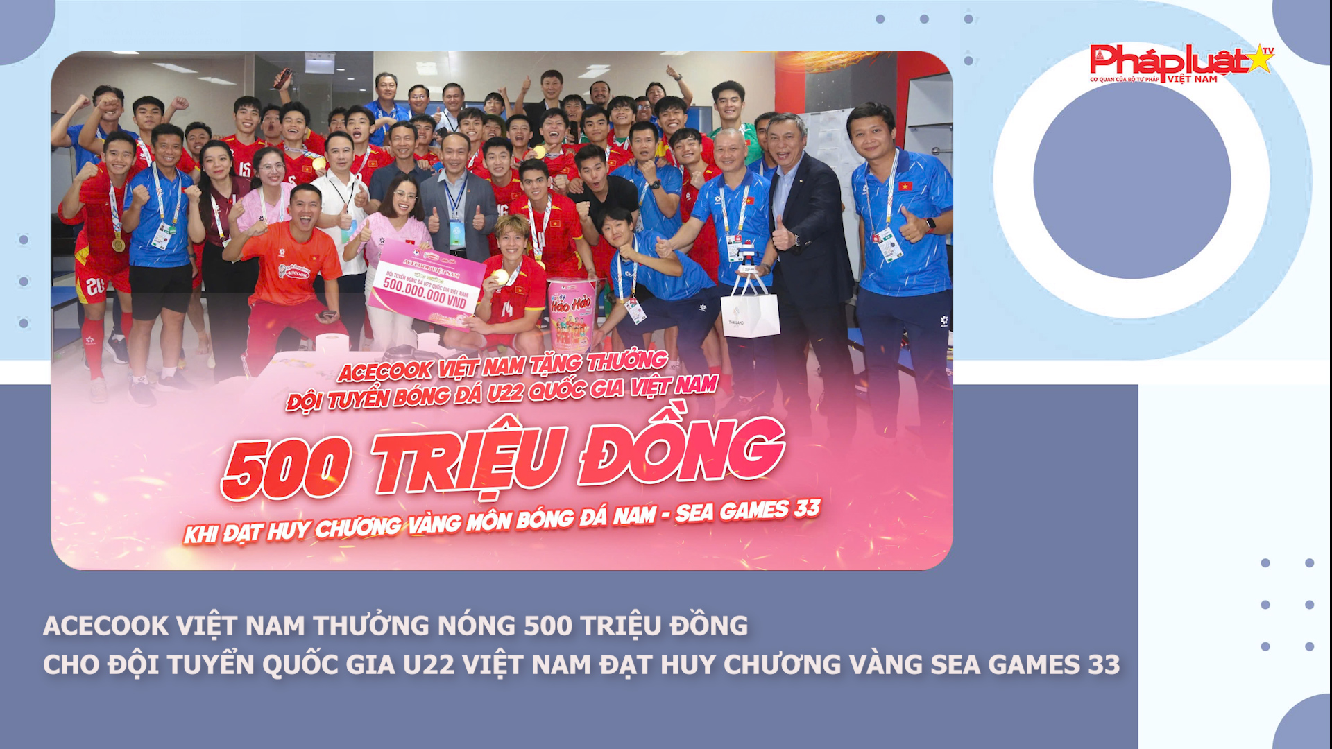 Acecook Việt Nam thưởng nóng 500 triệu đồng cho Đội tuyển Quốc Gia U22 Việt Nam đạt huy chương vàng SEA Games 33