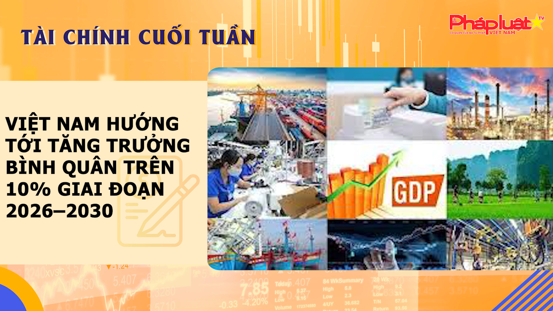 Bản tin Tài chính Cuối tuần 15/12-20/12:  Việt Nam hướng tới tăng trưởng bình quân trên 10% giai đoạn 2026–2030
