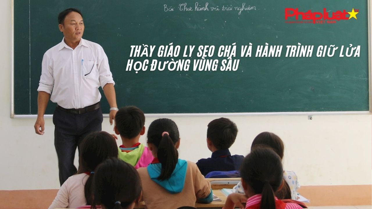Bản tin Gương sáng Pháp luật (ngày 22/12/2025): Thầy giáo Ly Seo Chá và hành trình giữ lửa học đường vùng sâu

