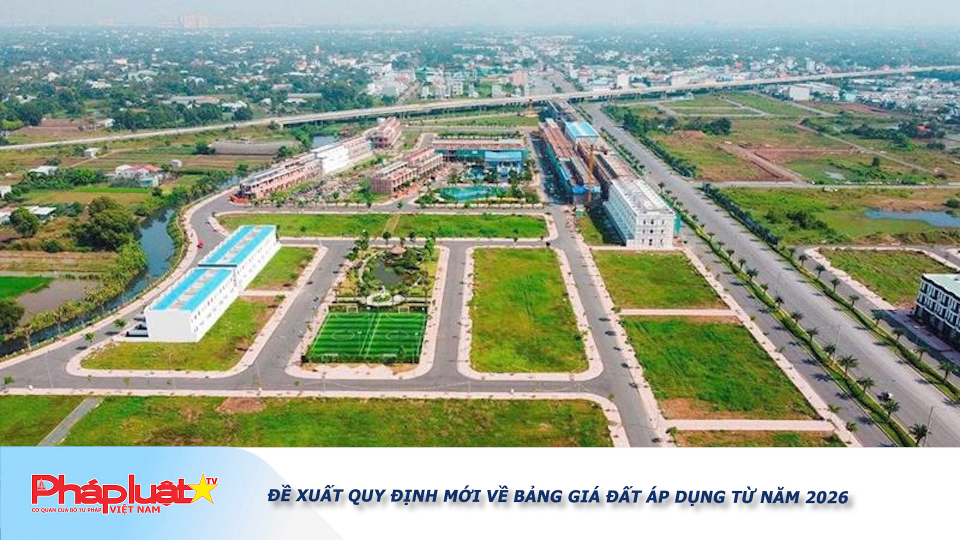 Bản tin Truyền thông chính sách (ngày 24/12/2025): Đề xuất quy định mới về bảng giá đất áp dụng từ năm 2026

