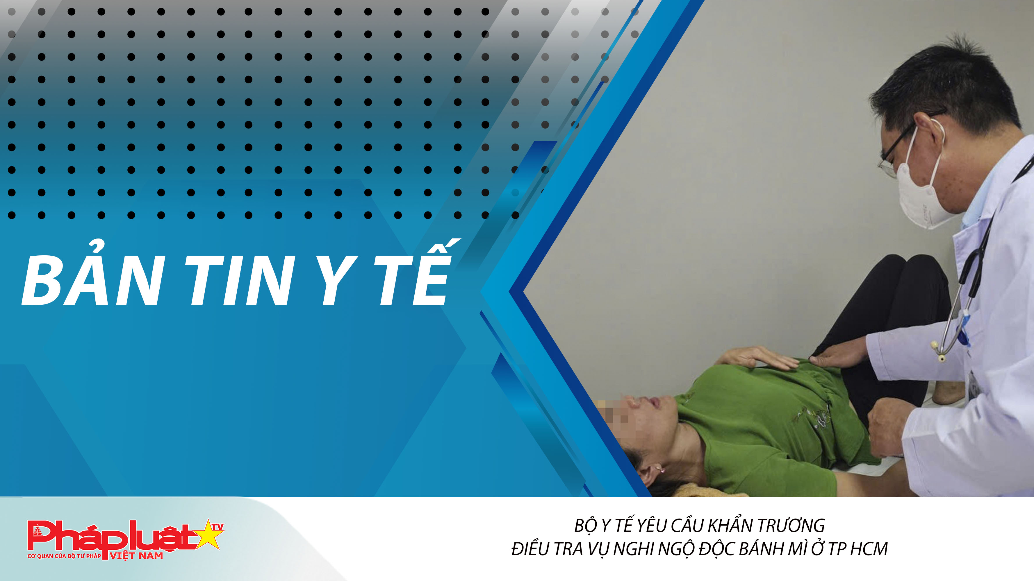 Bản tin Y tế (ngày 25/12/2025):  Bộ Y tế yêu cầu khẩn trương điều tra vụ nghi ngộ độc bánh mì ở TP HCM