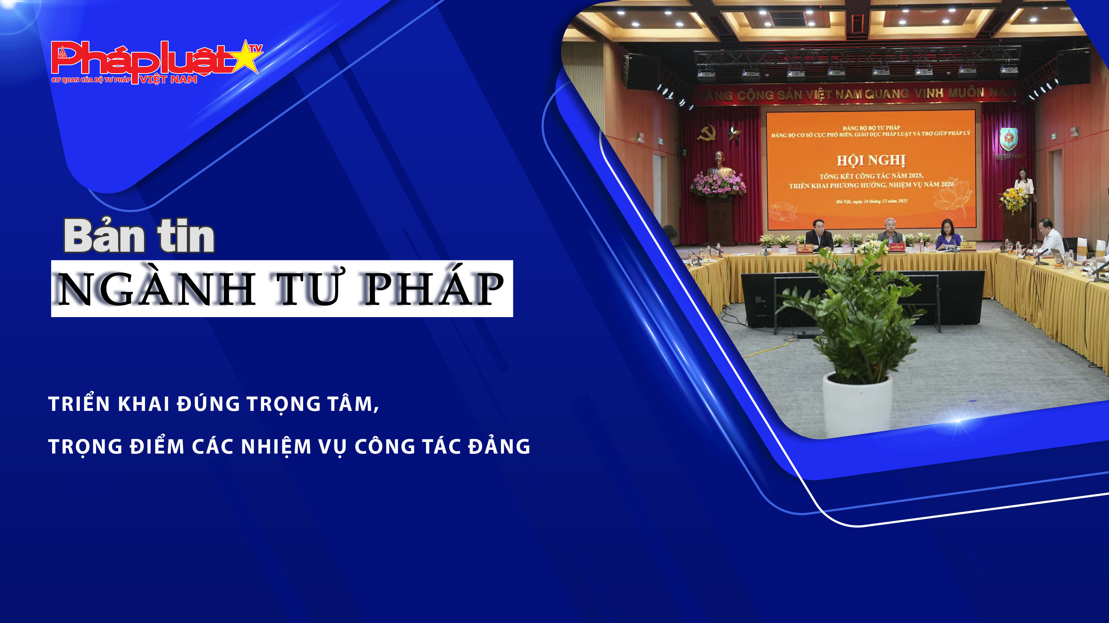 Bản tin Ngành Tư pháp (ngày 25/12/2025): Triển khai đúng trọng tâm, trọng điểm các nhiệm vụ công tác Đảng