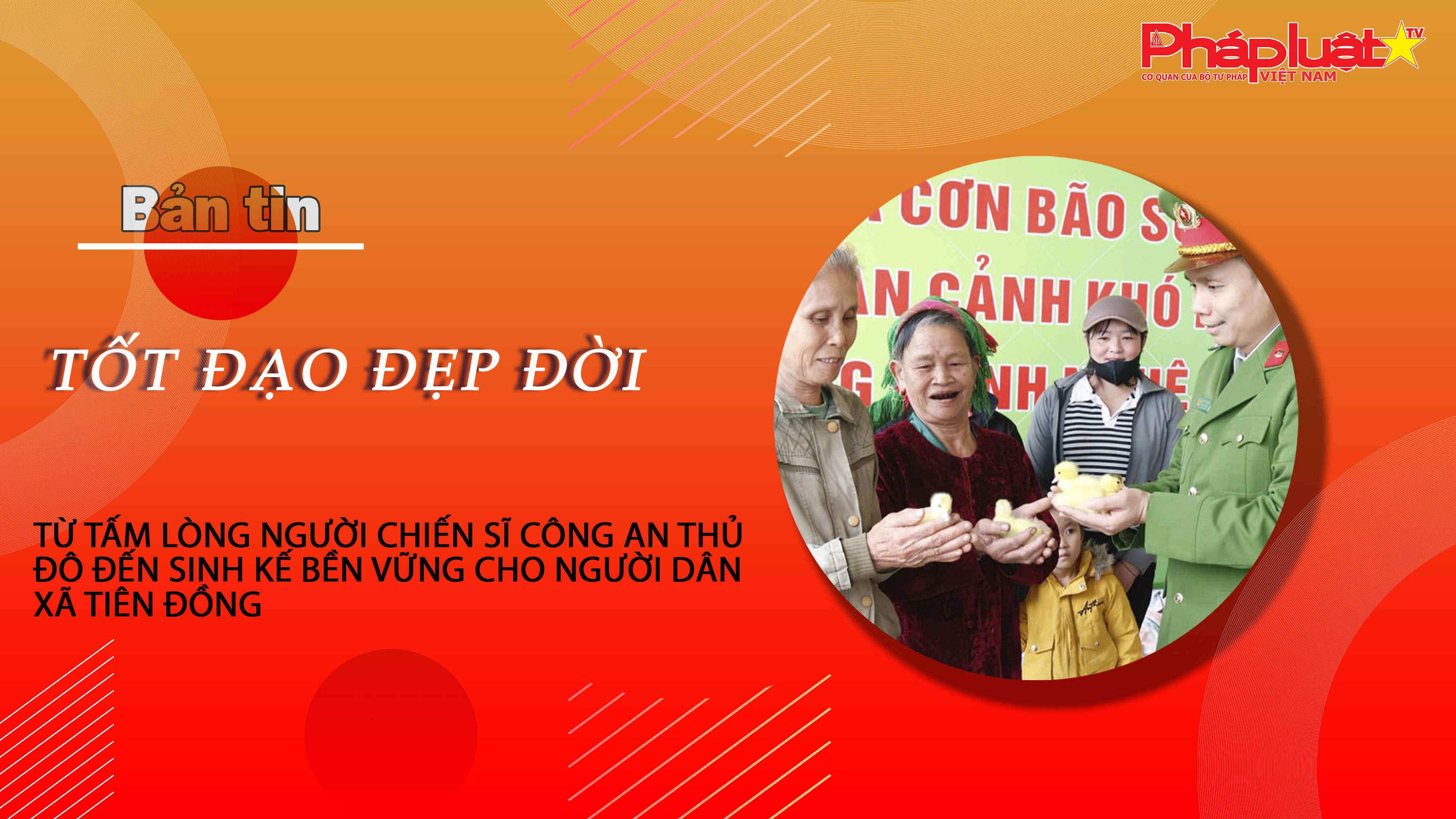 Bản tin Tốt đạo đẹp đời 28/12/2025: Từ tấm lòng người chiến sĩ Công an Thủ đô đến sinh kế bền vững cho người dân xã Tiên Đồng