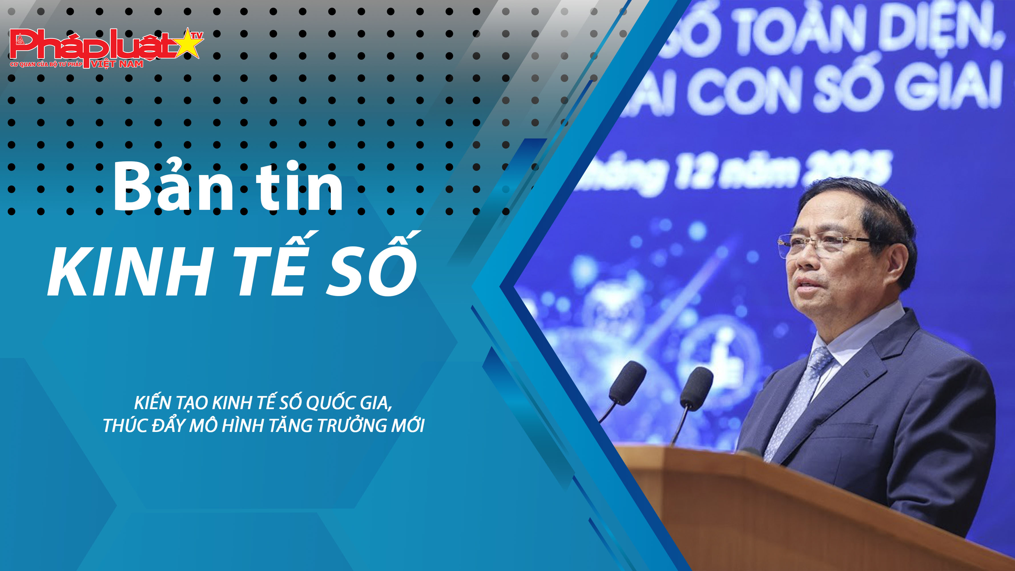 Chuyên đề Kinh tế số (ngày 26/12/2025) – Kiến tạo kinh tế số quốc gia, thúc đẩy mô hình tăng trưởng mới