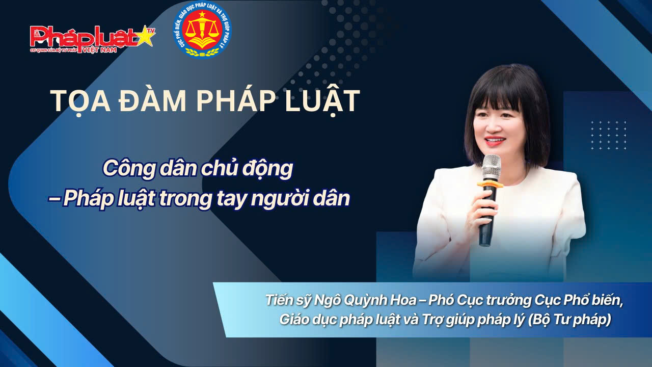 Tọa Đàm pháp luật: Công dân chủ động – Pháp luật trong tay người dân 