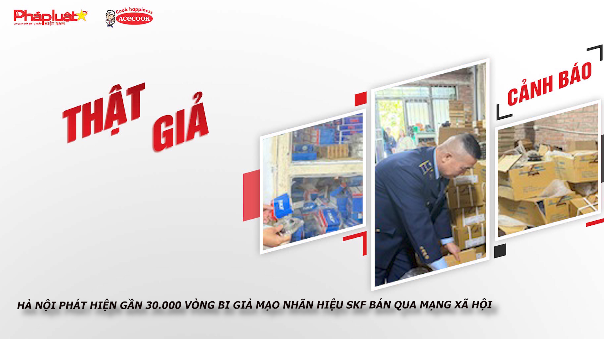 Chuyên mục chung tay cùng doanh nghiệp phòng chống Hàng gian- Hàng giả- Hàng nhái (ngày 30/12/2025): Hà Nội phát hiện gần 30.000 vòng bi giả mạo nhãn hiệu SKF bán qua mạng xã hội

