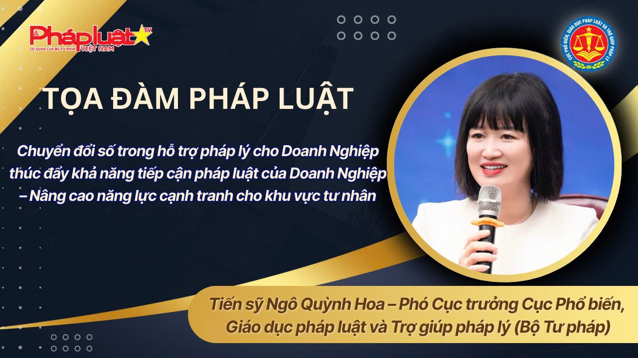 Tọa đàm Pháp Luật: Chuyển đổi số trong hỗ trợ pháp lý cho DN thúc đẩy khả năng tiếp cận pháp luật của DN – Nâng cao năng lực cạnh tranh cho khu vực tư nhân 