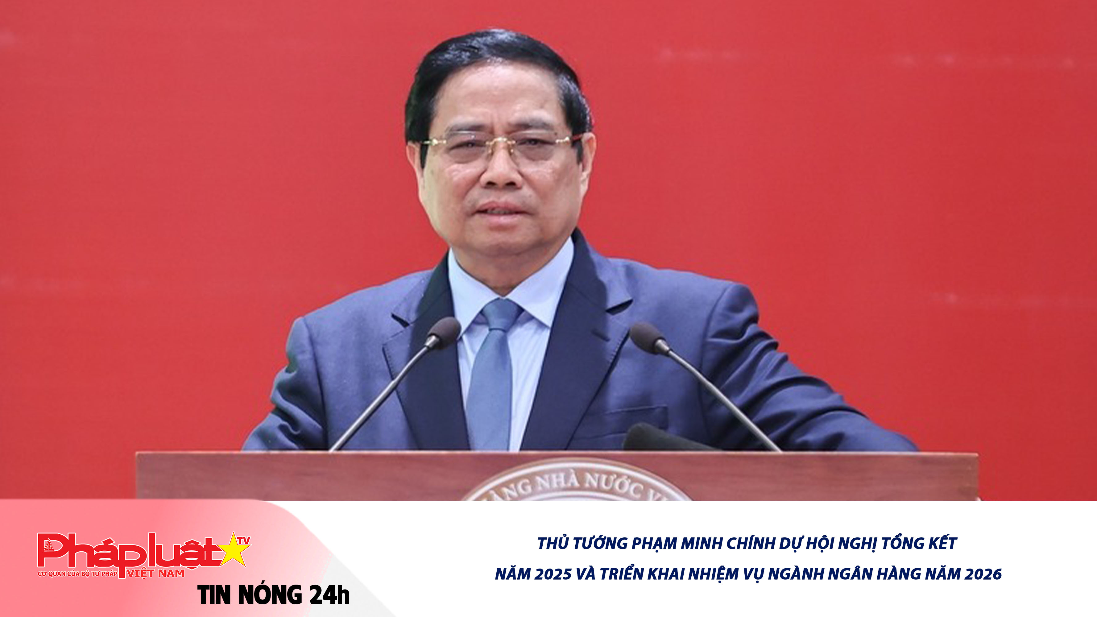 Tin nóng 24h (ngày 31/12/2025): Thủ tướng Phạm Minh Chính dự Hội nghị tổng kết năm 2025 và triển khai nhiệm vụ ngành Ngân hàng năm 2026