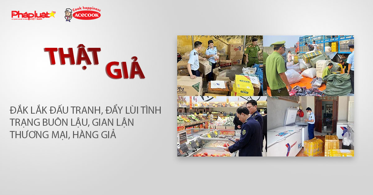 Chuyên mục chung tay cùng doanh nghiệp phòng chống Hàng gian- Hàng giả- Hàng nhái (ngày 6/1/2026): Đắk Lắk đấu tranh, đẩy lùi tình trạng buôn lậu, gian lận thương mại, hàng giả