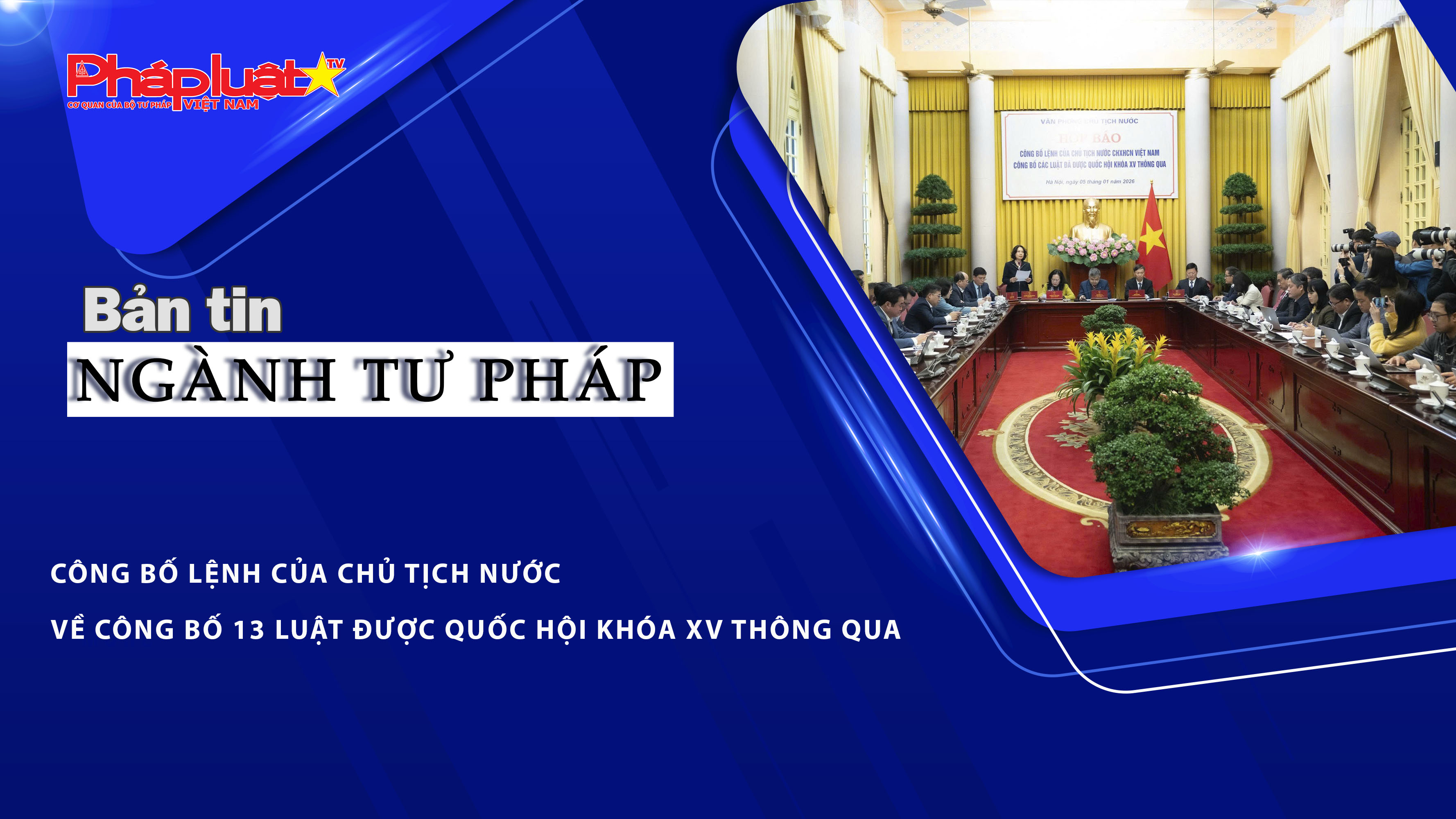 Bản tin Ngành Tư pháp (ngày 6/1/2026): Công bố Lệnh của Chủ tịch nước về công bố 13 Luật được Quốc hội khóa XV thông qua