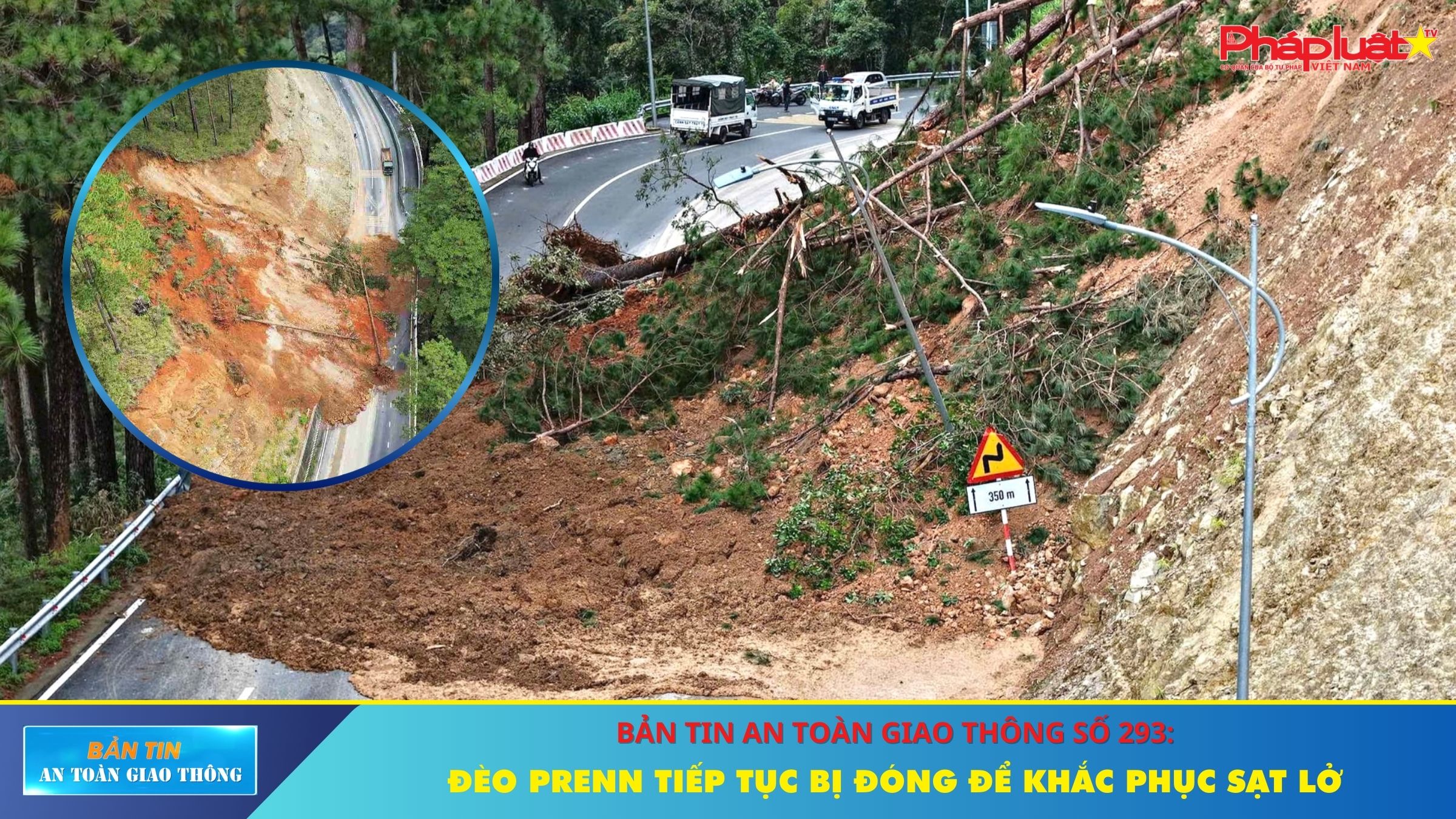 Bản tin An toàn Giao thông số 293: Đèo Prenn tiếp tục bị đóng để khắc phục sạt lở