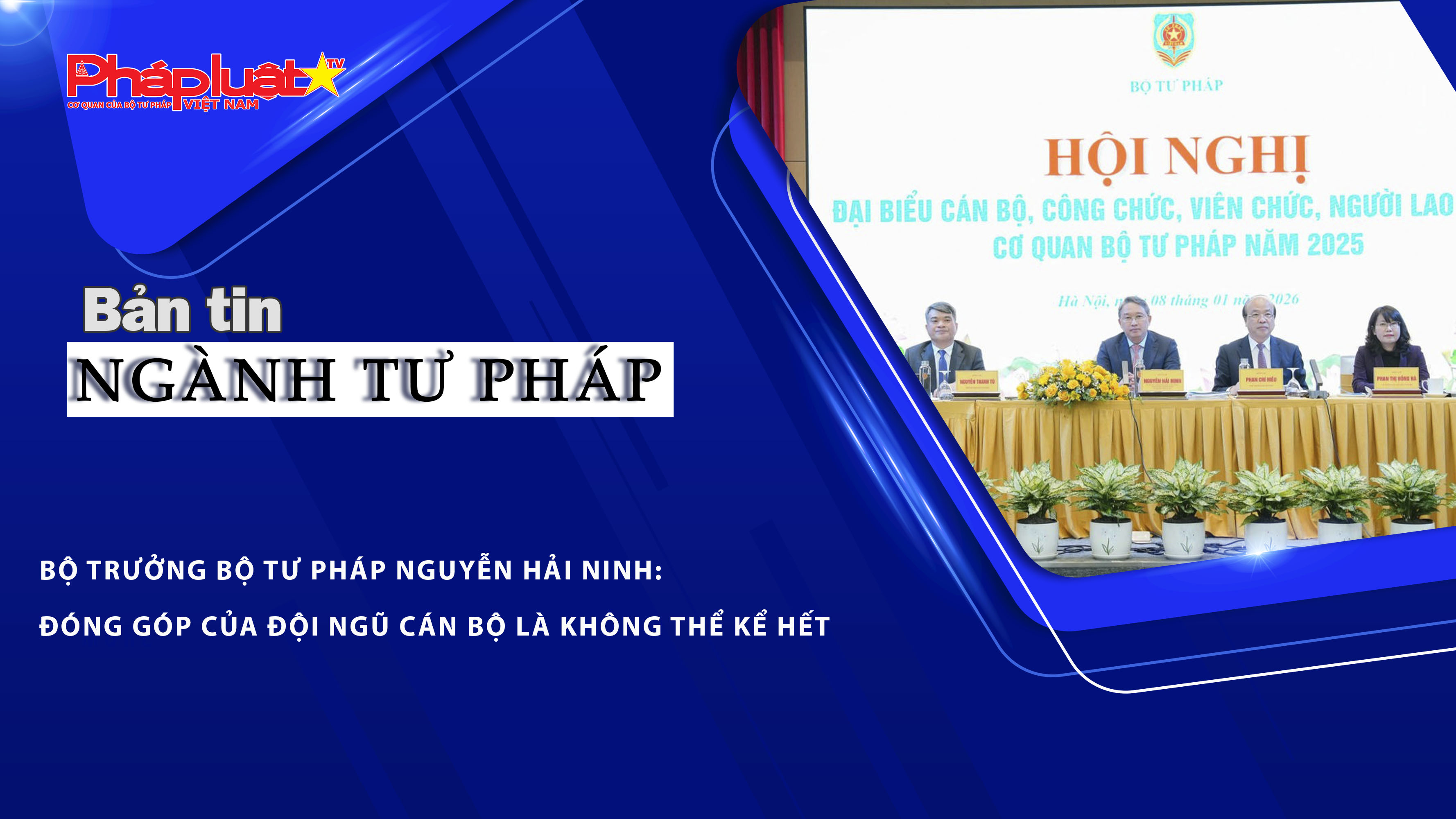 Bản tin Ngành Tư pháp (ngày 9/1/2026): Bộ trưởng Bộ Tư pháp Nguyễn Hải Ninh: Đóng góp của đội ngũ cán bộ là không thể kể hết.