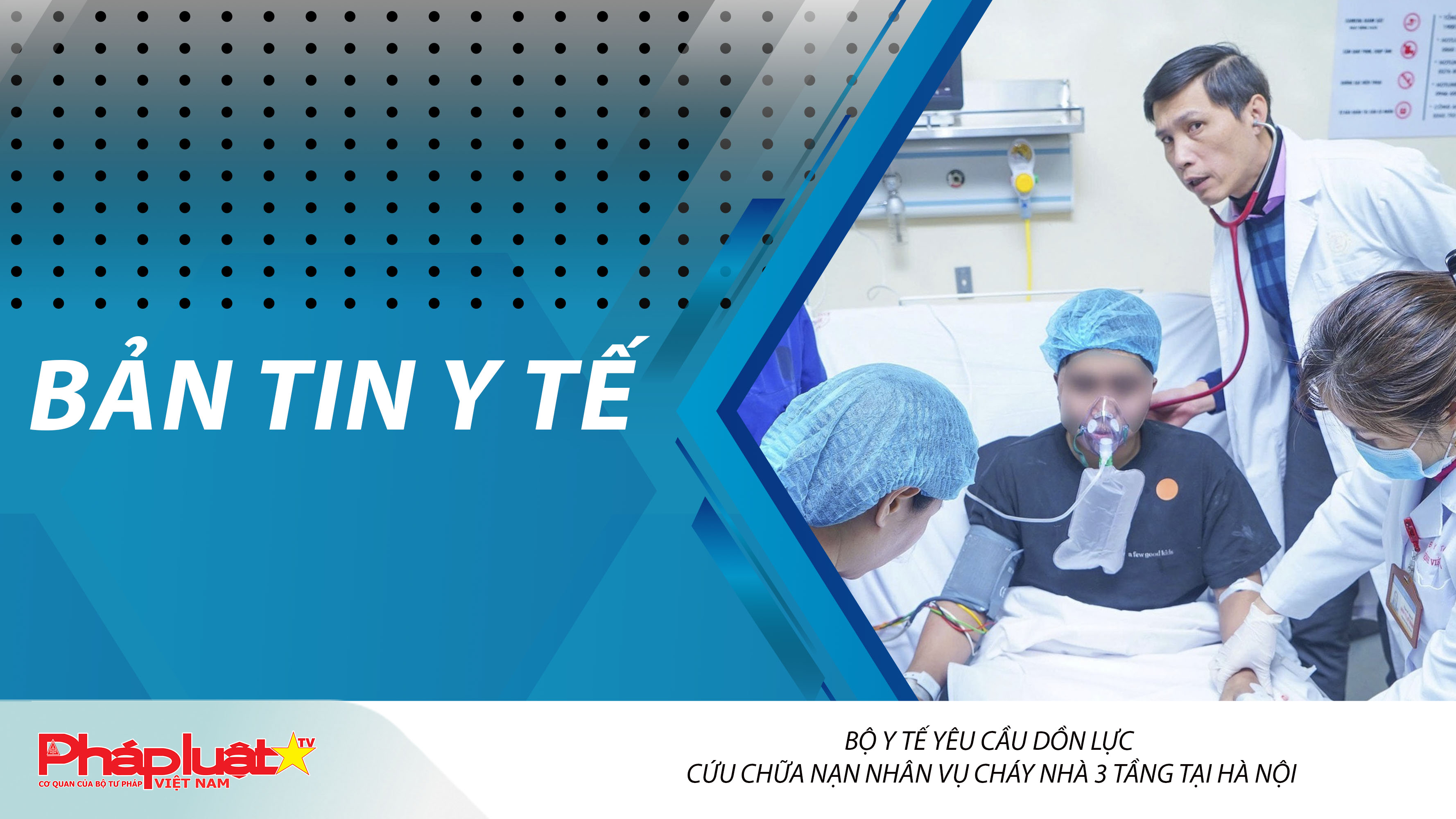 Bản tin Y tế (ngày 10/01/2026): Bộ Y tế yêu cầu dồn lực cứu chữa nạn nhân vụ cháy nhà 3 tầng tại Hà Nội