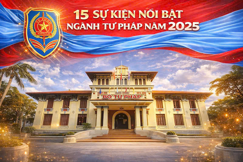 Bộ Tư pháp: 15 dấu ấn nổi bật trong xây dựng và hoàn thiện thể chế năm 2025