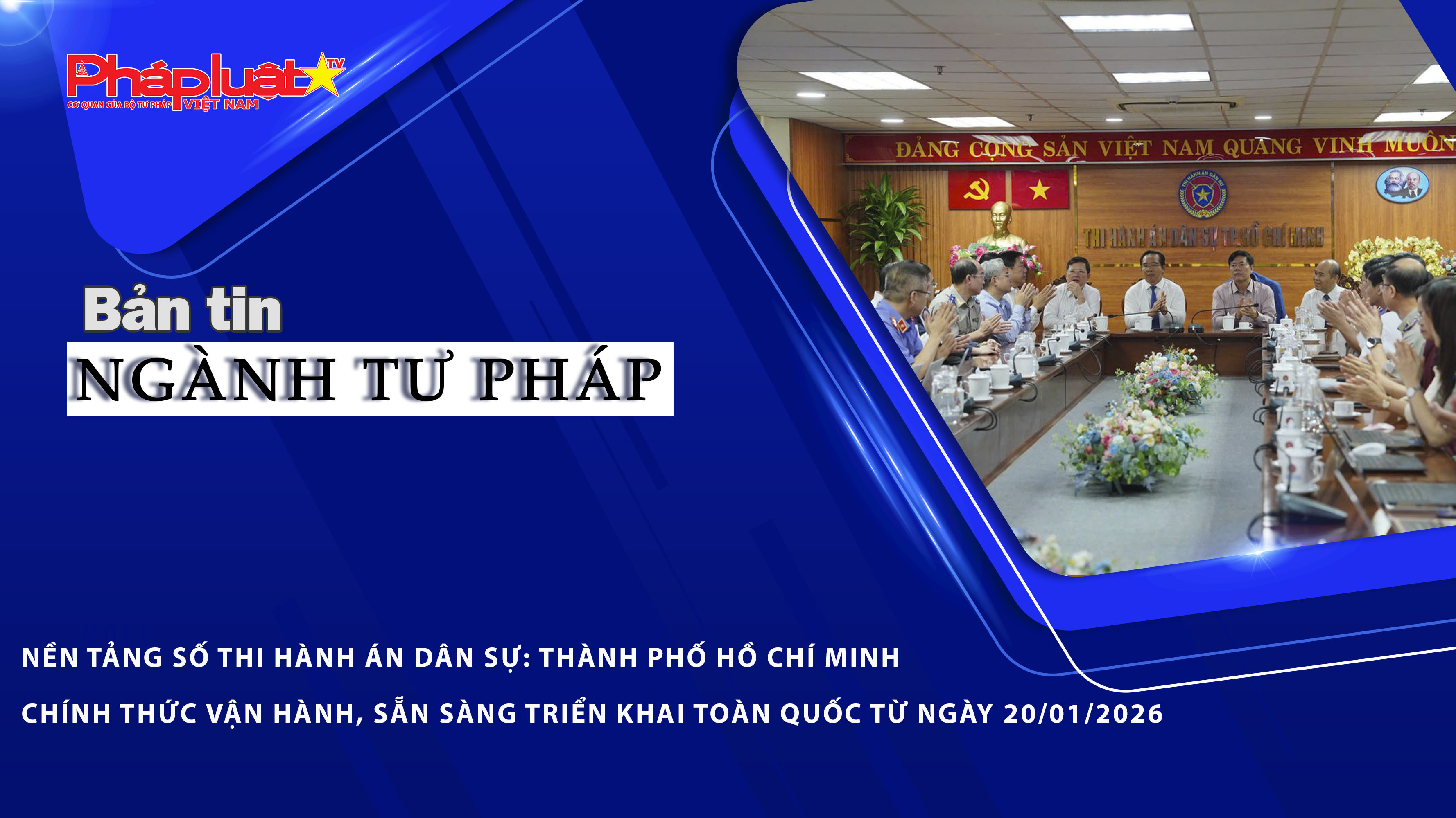 Bản tin Ngành Tư pháp (ngày 12/1/2026): Nền tảng số Thi hành án dân sự: Thành phố Hồ Chí Minh chính thức vận hành, sẵn sàng triển khai toàn quốc từ ngày 20/01/2026
