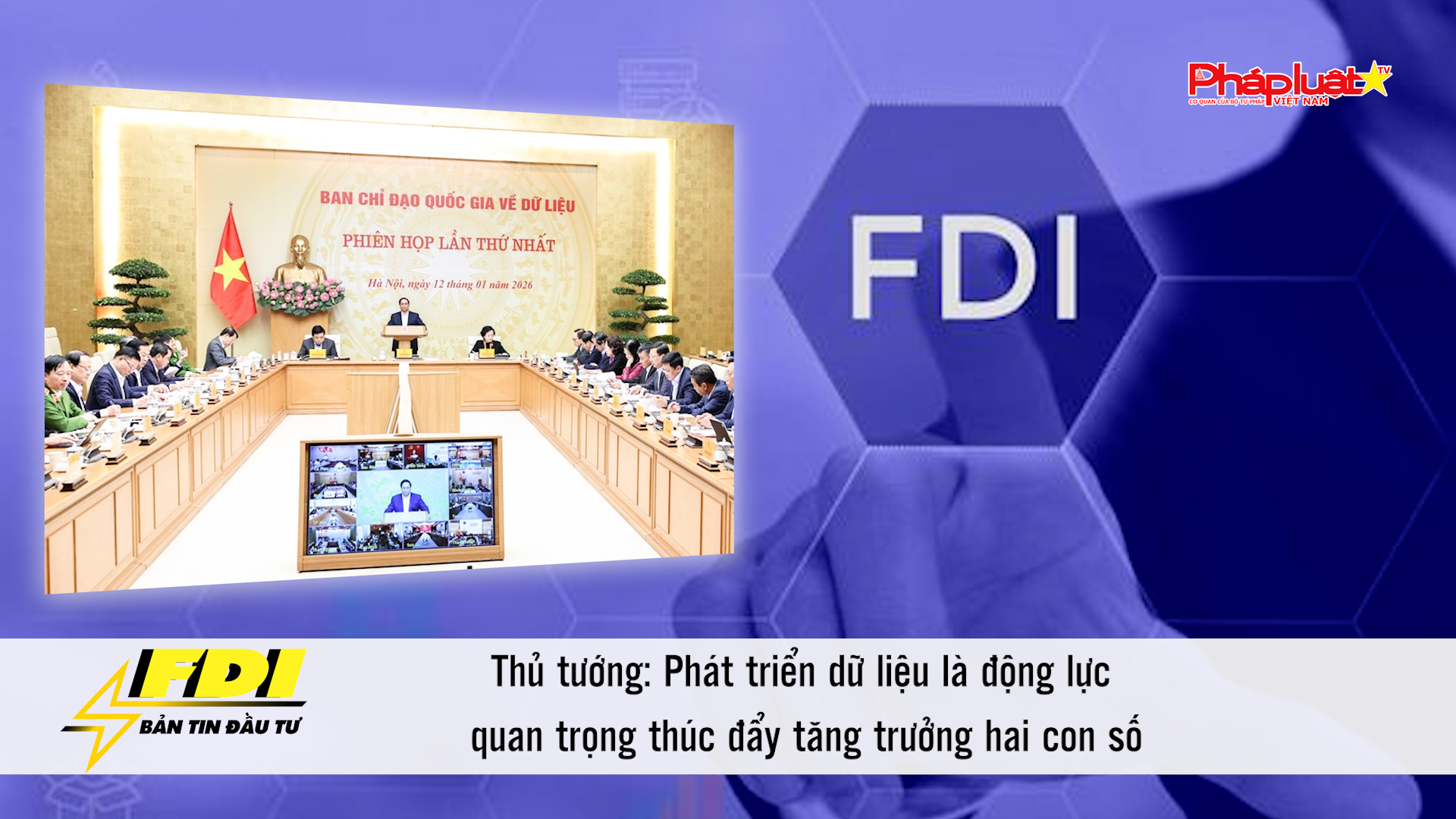 Bản tin Đầu tư FDI (17/1/2026): Thủ tướng: Phát triển dữ liệu là động lực quan trọng thúc đẩy tăng trưởng hai con số