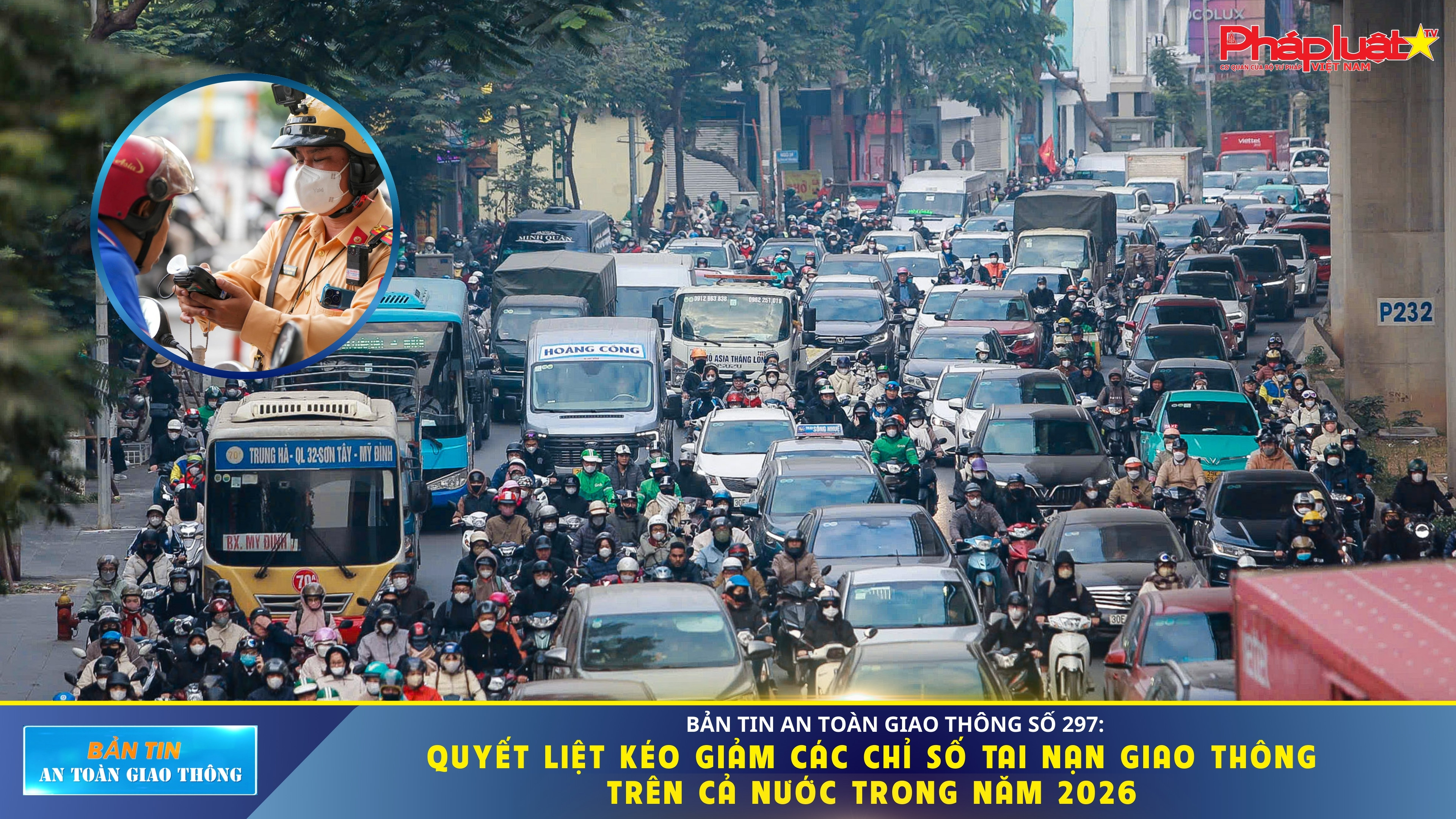 Bản tin An toàn Giao thông số 297: Quyết liệt kéo giảm các chỉ số tai nạn giao thông trên cả nước trong năm 2026