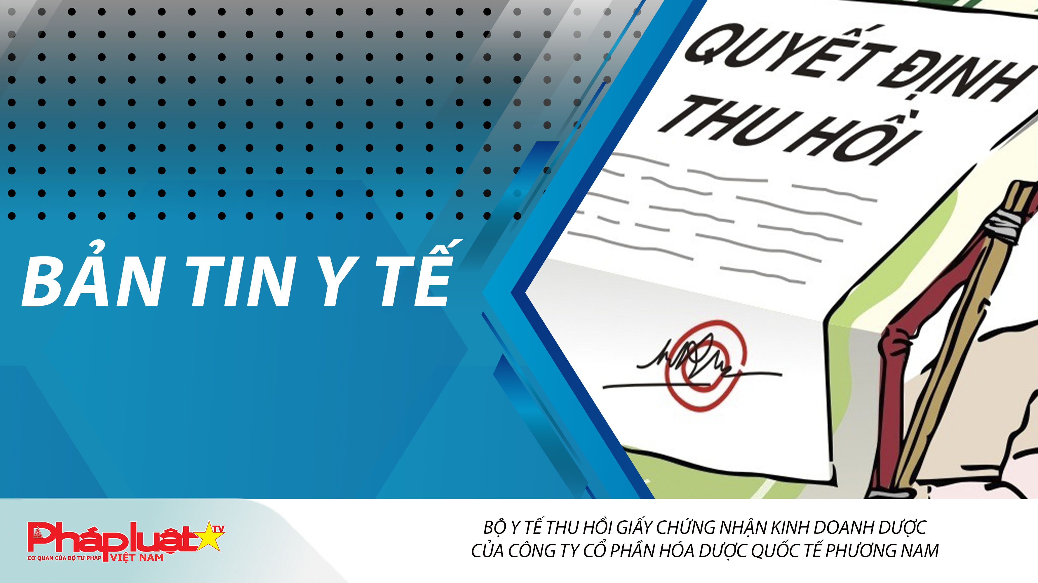 Bản tin Y tế (ngày 22/01/2026): Bộ Y tế thu hồi Giấy chứng nhận kinh doanh dược của Công ty Cổ phần hóa dược quốc tế Phương Nam